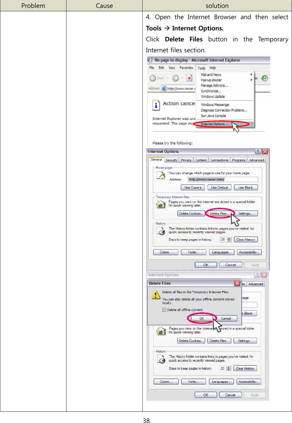 38   Problem  Cause  solution     4. Open the Internet Browser and then select Tools Æ Internet Options. Click  Delete  Files  button  in  the  Temporary Internet files section.     