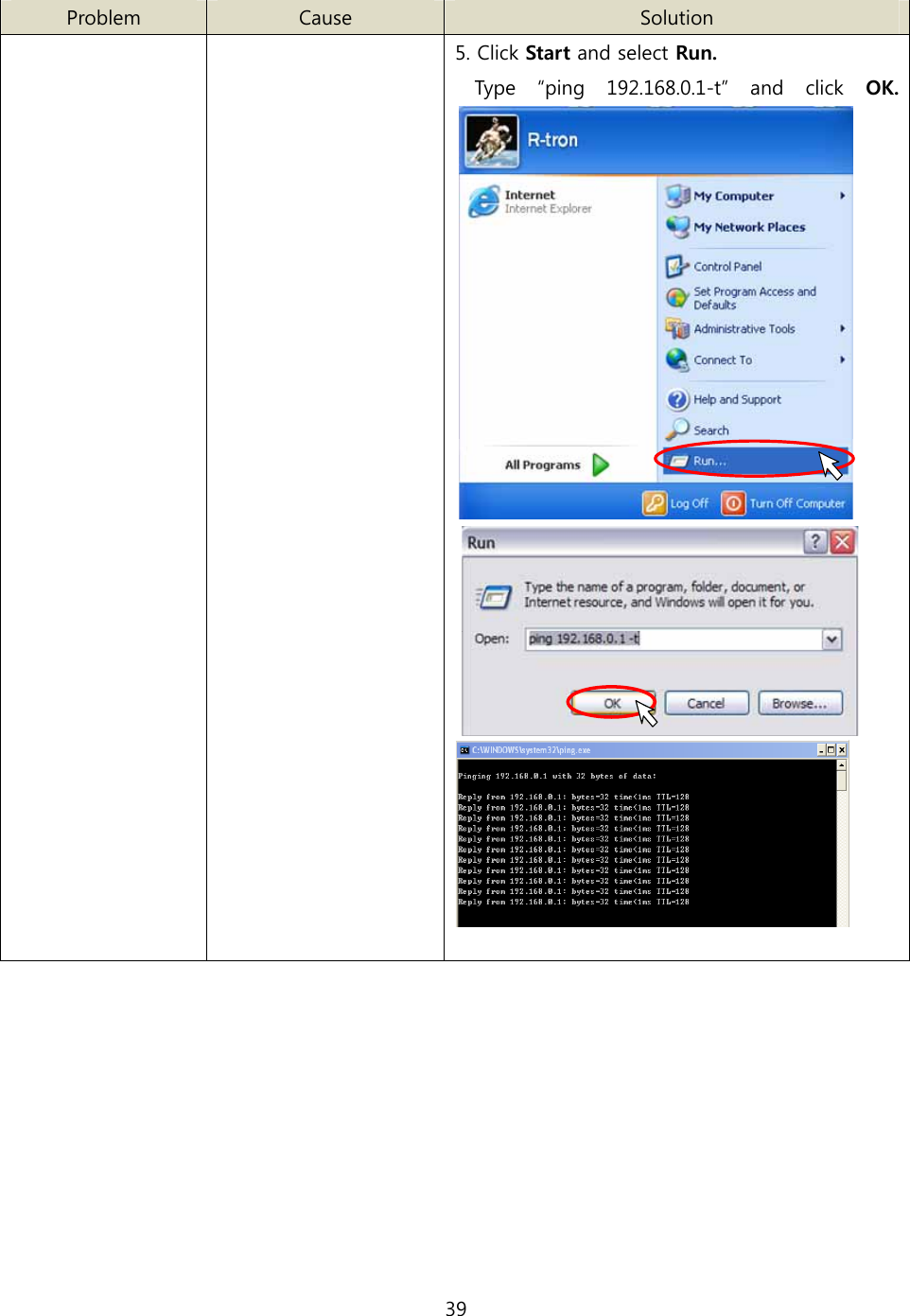 39   Problem  Cause  Solution    5. Click Start and select Run. Type  “ping  192.168.0.1-t”  and  click  OK.               