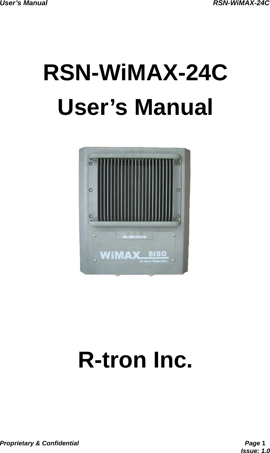   User’s Manual                                                RSN-WiMAX-24C   Proprietary &amp; Confidential                                                     Page 1                                                                               Issue: 1.0     RSN-WiMAX-24C User’s Manual    R-tron Inc. 