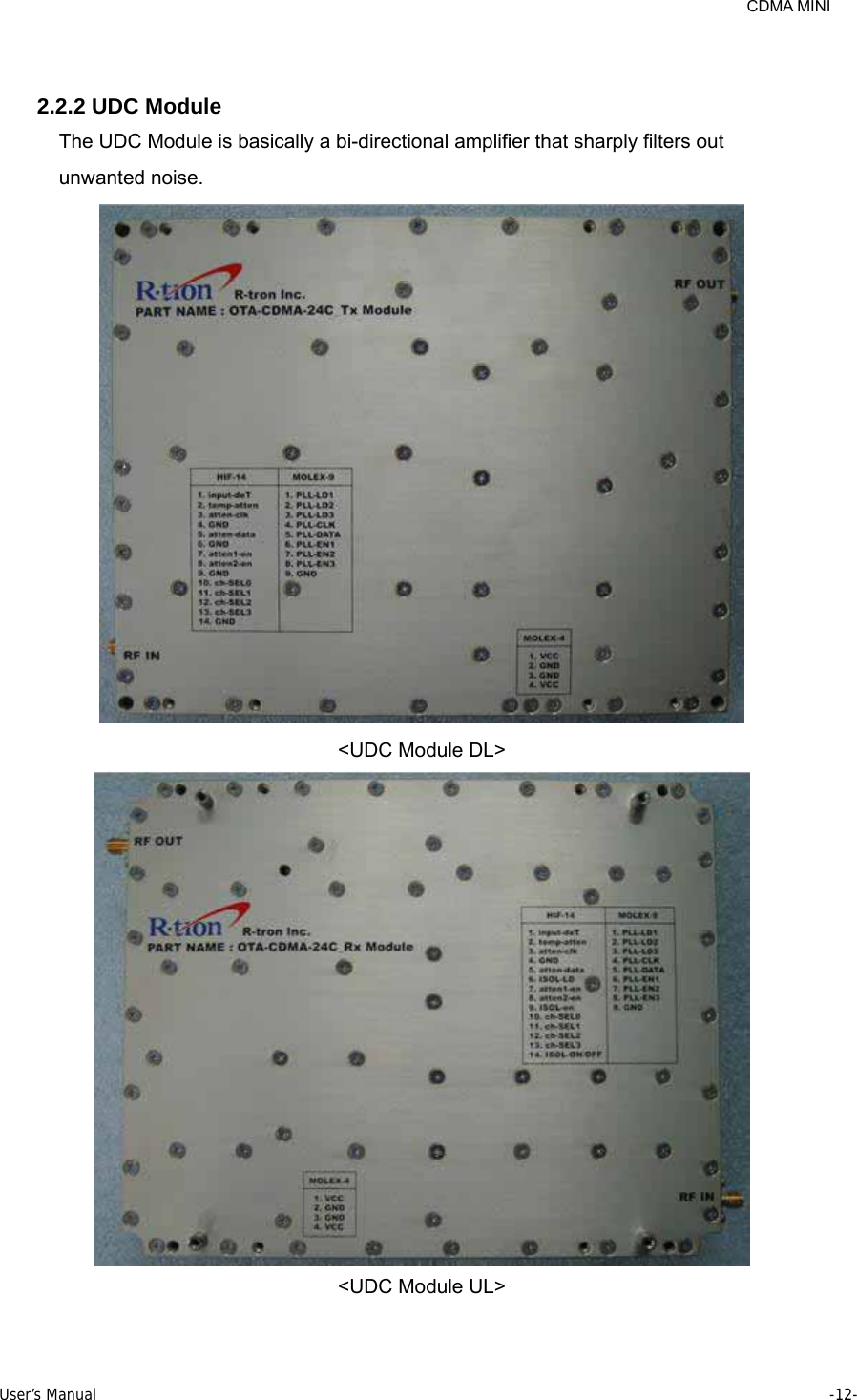     CDMA MINI User’s Manual     -12-   2.2.2 UDC Module The UDC Module is basically a bi-directional amplifier that sharply filters out   unwanted noise.  &lt;UDC Module DL&gt;  &lt;UDC Module UL&gt; 