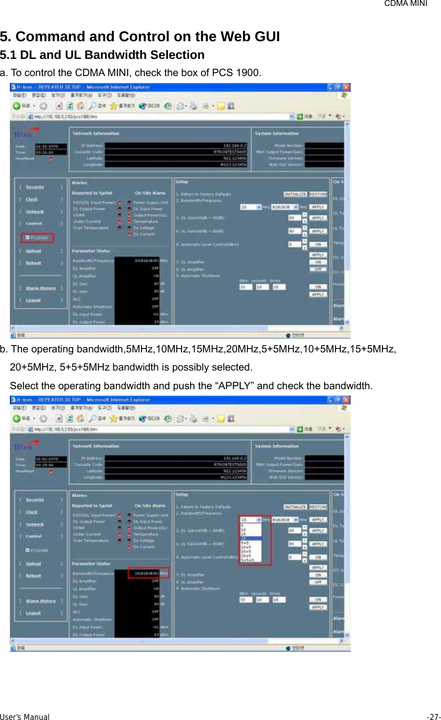     CDMA MINI User’s Manual     -27-  5. Command and Control on the Web GUI   5.1 DL and UL Bandwidth Selection a. To control the CDMA MINI, check the box of PCS 1900.  b. The operating bandwidth,5MHz,10MHz,15MHz,20MHz,5+5MHz,10+5MHz,15+5MHz, 20+5MHz, 5+5+5MHz bandwidth is possibly selected.   Select the operating bandwidth and push the “APPLY” and check the bandwidth.  