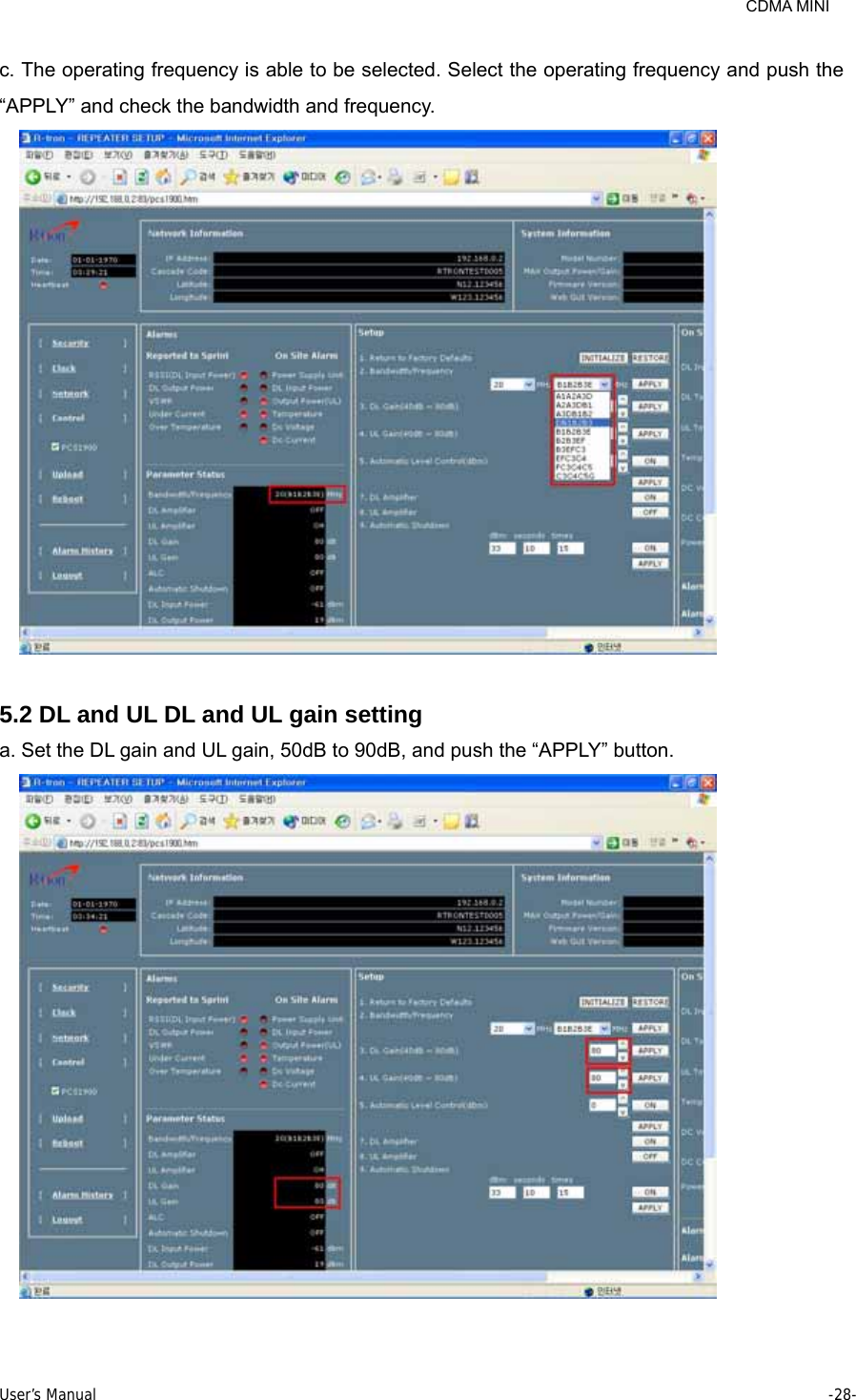     CDMA MINI User’s Manual     -28-  c. The operating frequency is able to be selected. Select the operating frequency and push the “APPLY” and check the bandwidth and frequency.   5.2 DL and UL DL and UL gain setting a. Set the DL gain and UL gain, 50dB to 90dB, and push the “APPLY” button.   