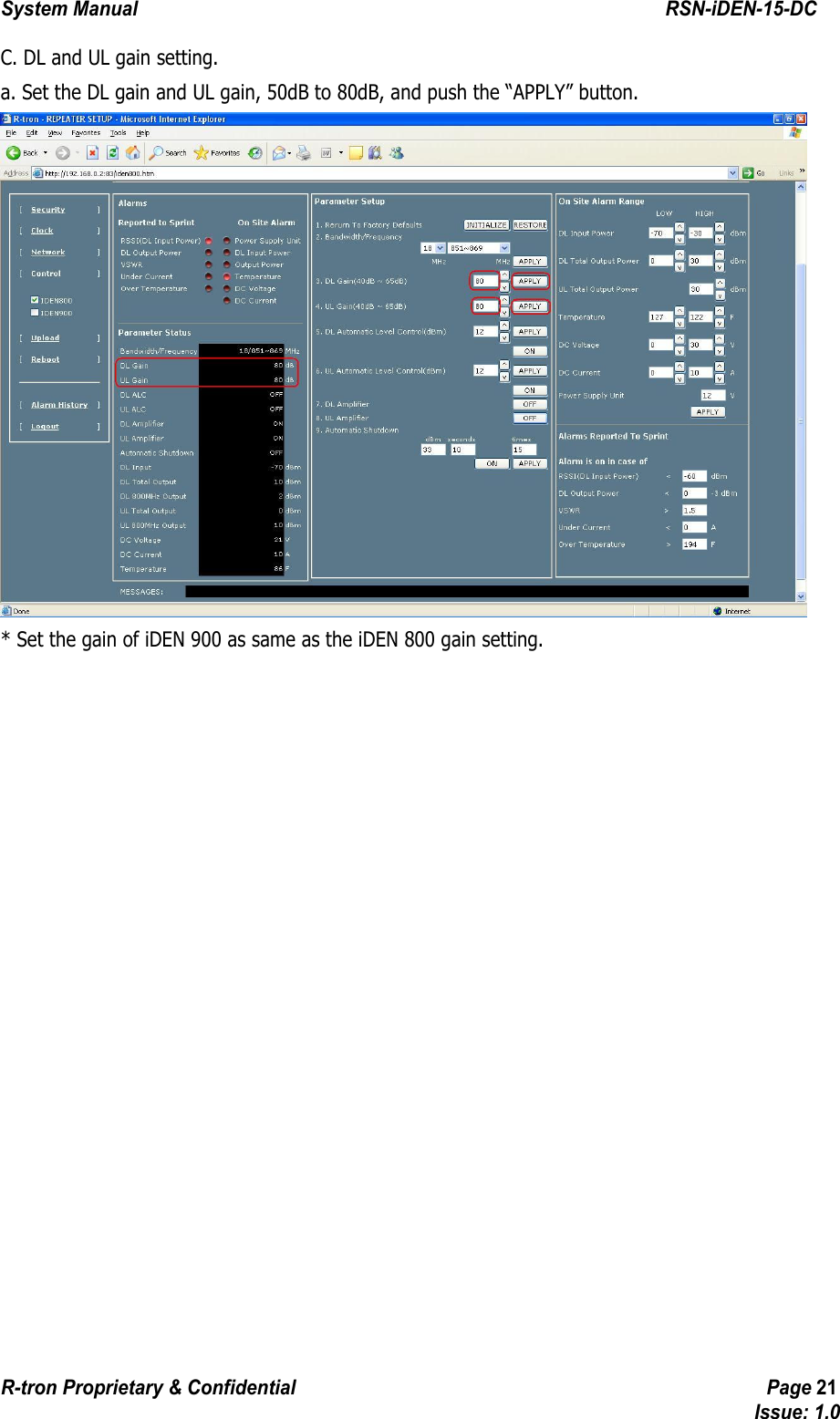 System Manual                                                        RSN-iDEN-15-DC R-tron Proprietary &amp; Confidential                                                  Page 21                                                                                  Issue: 1.0 C. DL and UL gain setting. a. Set the DL gain and UL gain, 50dB to 80dB, and push the “APPLY” button.  * Set the gain of iDEN 900 as same as the iDEN 800 gain setting. 