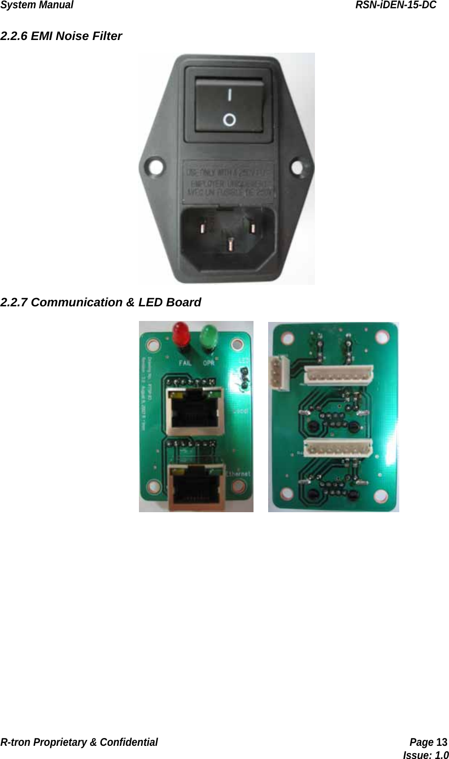 System Manual                                                        RSN-iDEN-15-DC R-tron Proprietary &amp; Confidential                                                  Page 13                                                                                  Issue: 1.0 2.2.6 EMI Noise Filter  2.2.7 Communication &amp; LED Board     