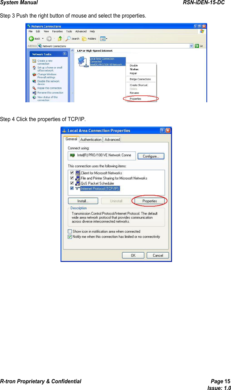 System Manual                                                        RSN-iDEN-15-DC R-tron Proprietary &amp; Confidential                                                  Page 15                                                                                  Issue: 1.0 Step 3 Push the right button of mouse and select the properties.   Step 4 Click the properties of TCP/IP.   