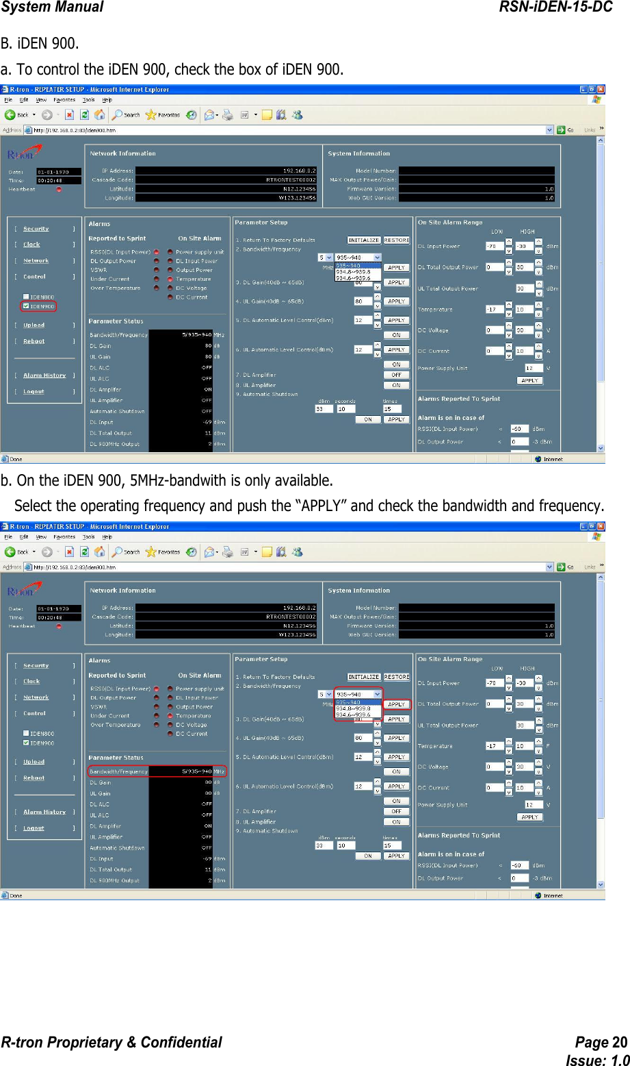 System Manual                                                        RSN-iDEN-15-DC R-tron Proprietary &amp; Confidential                                                  Page 20                                                                                  Issue: 1.0 B. iDEN 900. a. To control the iDEN 900, check the box of iDEN 900.  b. On the iDEN 900, 5MHz-bandwith is only available.       Select the operating frequency and push the “APPLY” and check the bandwidth and frequency.  