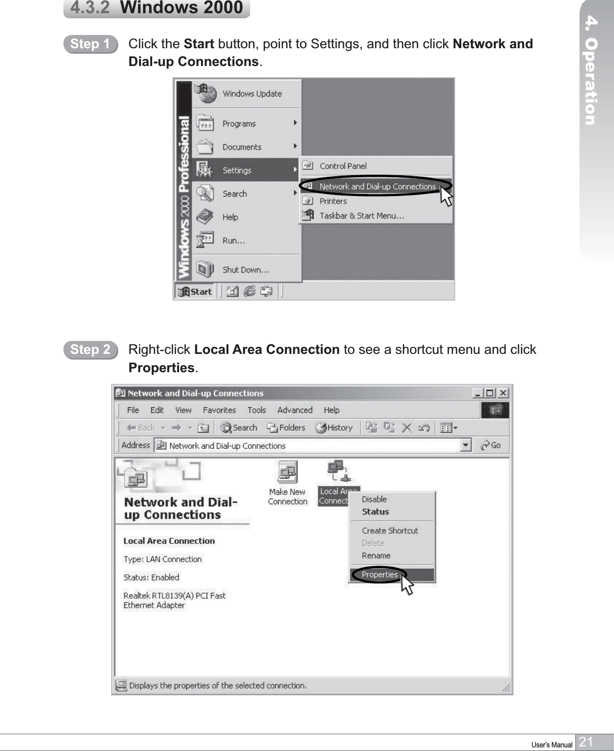 21User’s Manual4. Operation4.3.2  Windows 2000Click the Start button, point to Settings, and then click Network and Dial-up Connections.Step 1Right-click Local Area Connection to see a shortcut menu and click Properties.Step 2