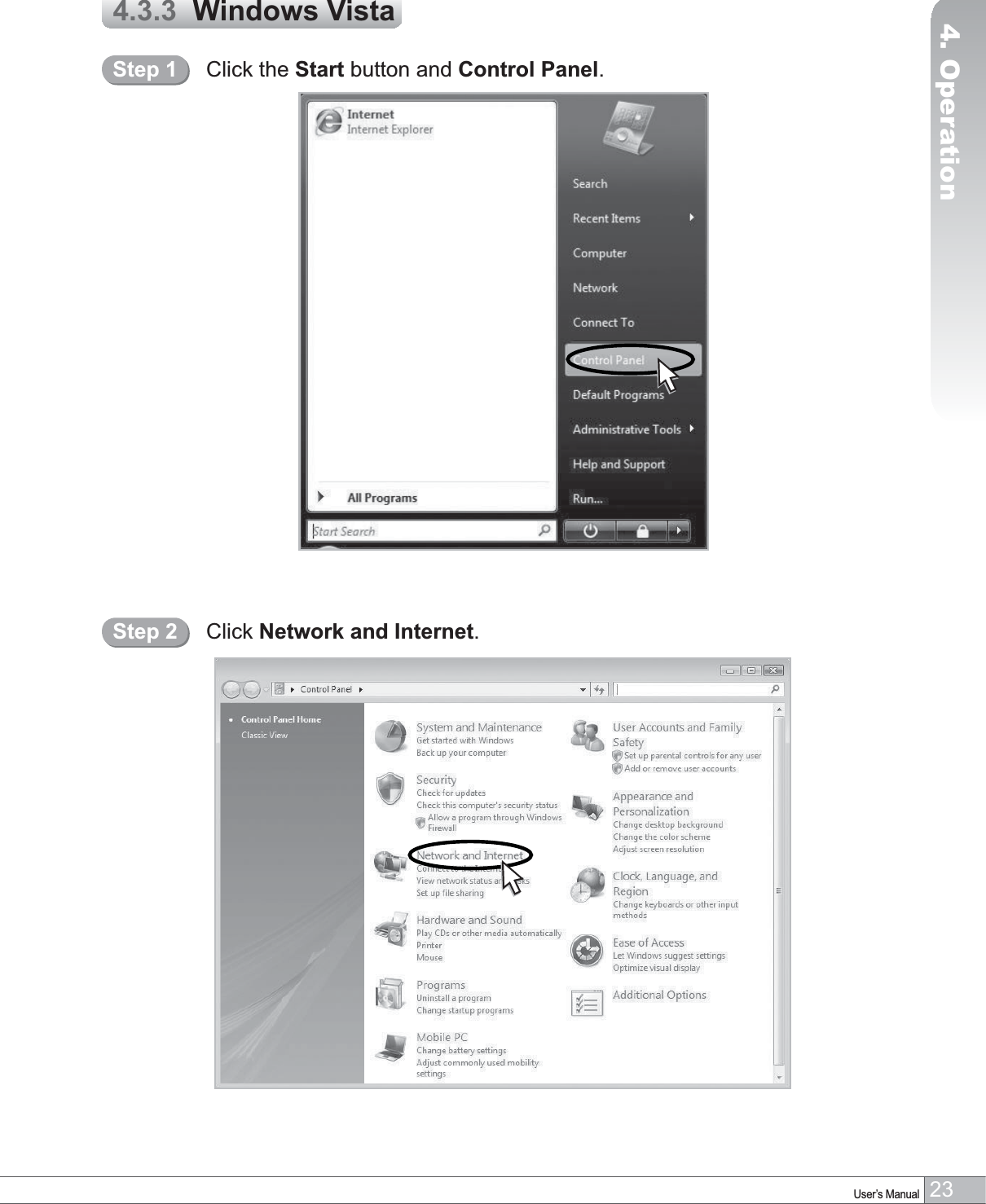 23User’s Manual4. Operation4.3.3  Windows VistaClick the Start button and Control Panel.Step 1Click Network and Internet.Step 2