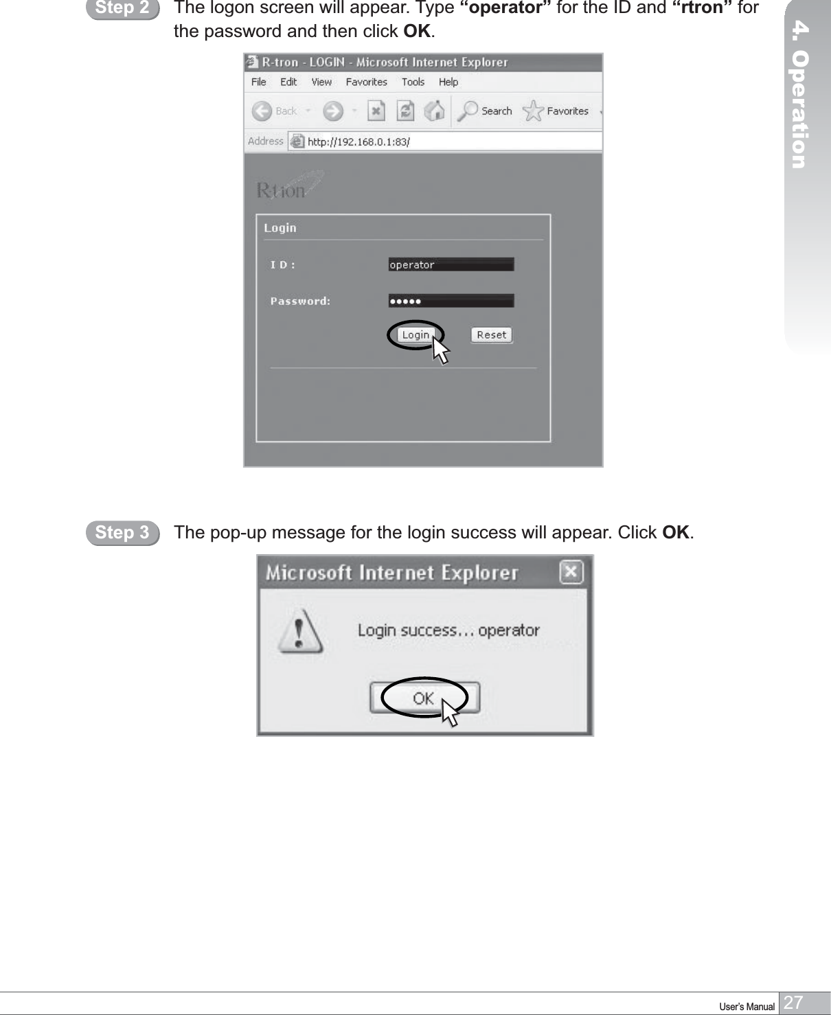 27User’s Manual4. OperationThe logon screen will appear. Type “operator” for the ID and “rtron” for the password and then click OK.Step 2The pop-up message for the login success will appear. Click OK.Step 3