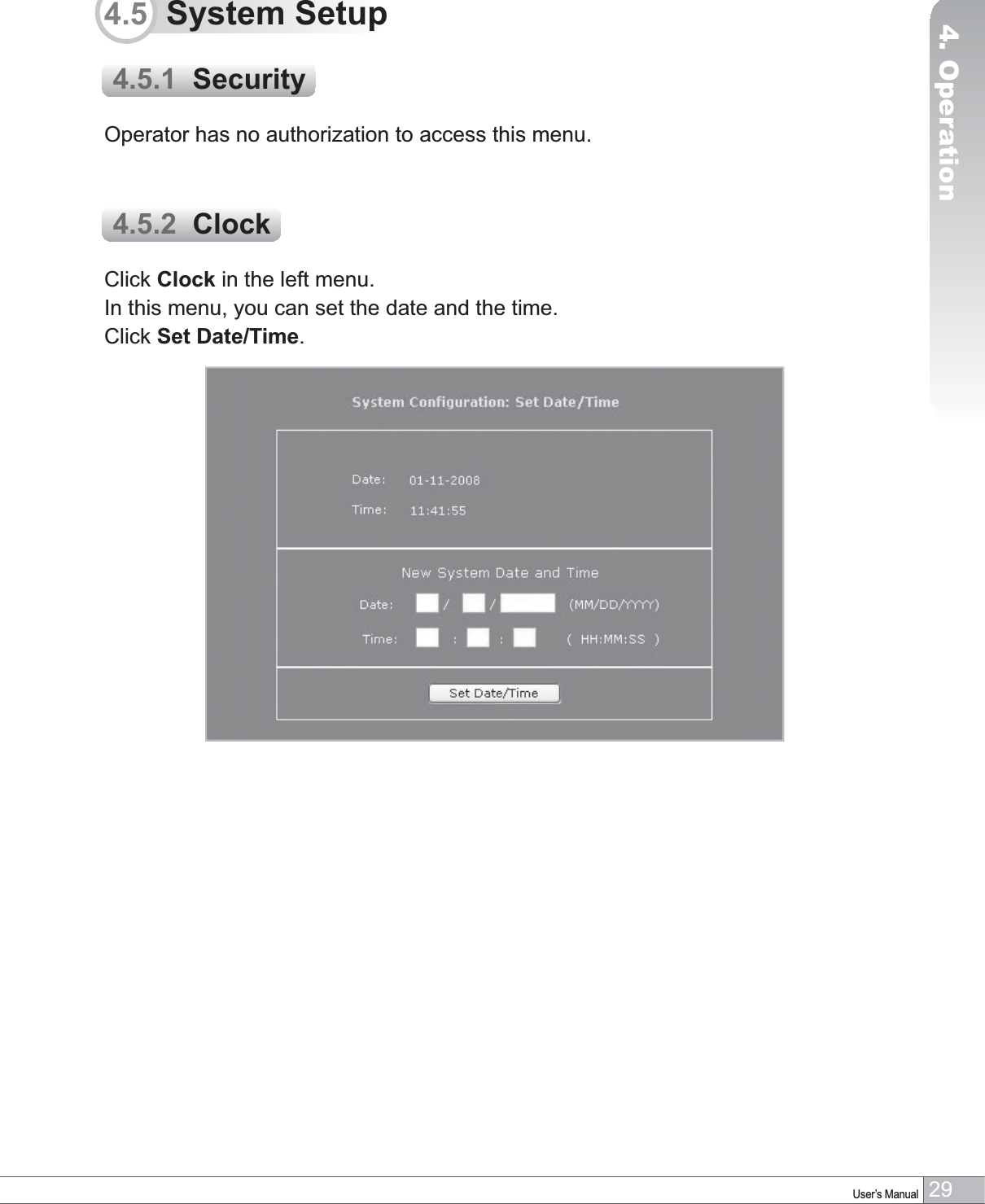 29User’s Manual4. OperationOperator has no authorization to access this menu.Click Clock in the left menu.In this menu, you can set the date and the time.Click Set Date/Time.4.5  System Setup4.5.1  Security4.5.2  Clock