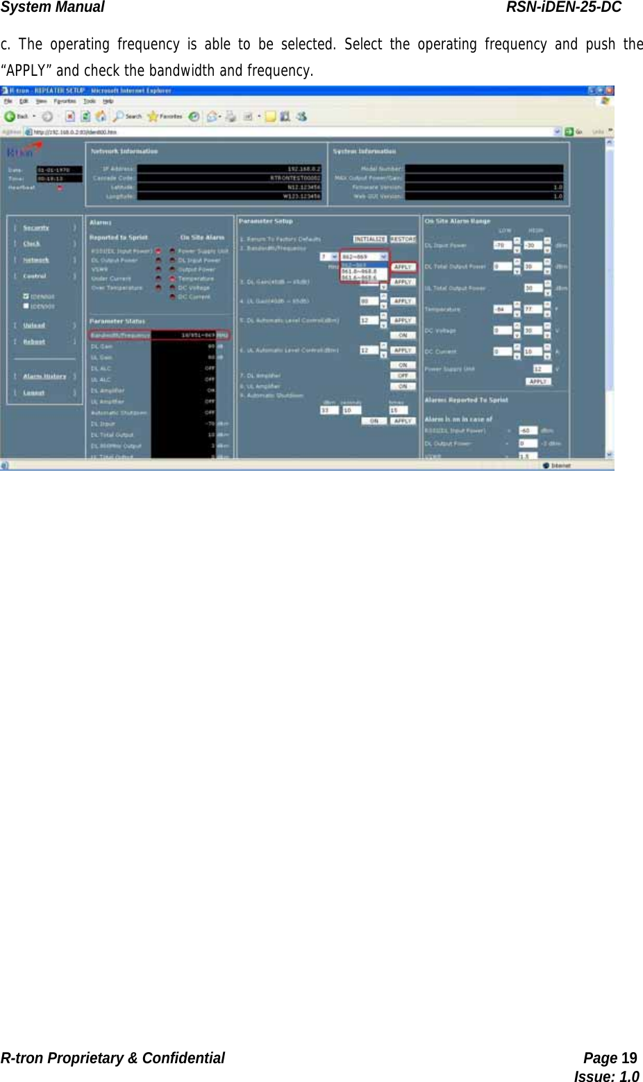 System Manual                                                        RSN-iDEN-25-DC R-tron Proprietary &amp; Confidential                                                  Page 19                                                                                  Issue: 1.0 c. The operating frequency is able to be selected. Select the operating frequency and push the “APPLY” and check the bandwidth and frequency.   