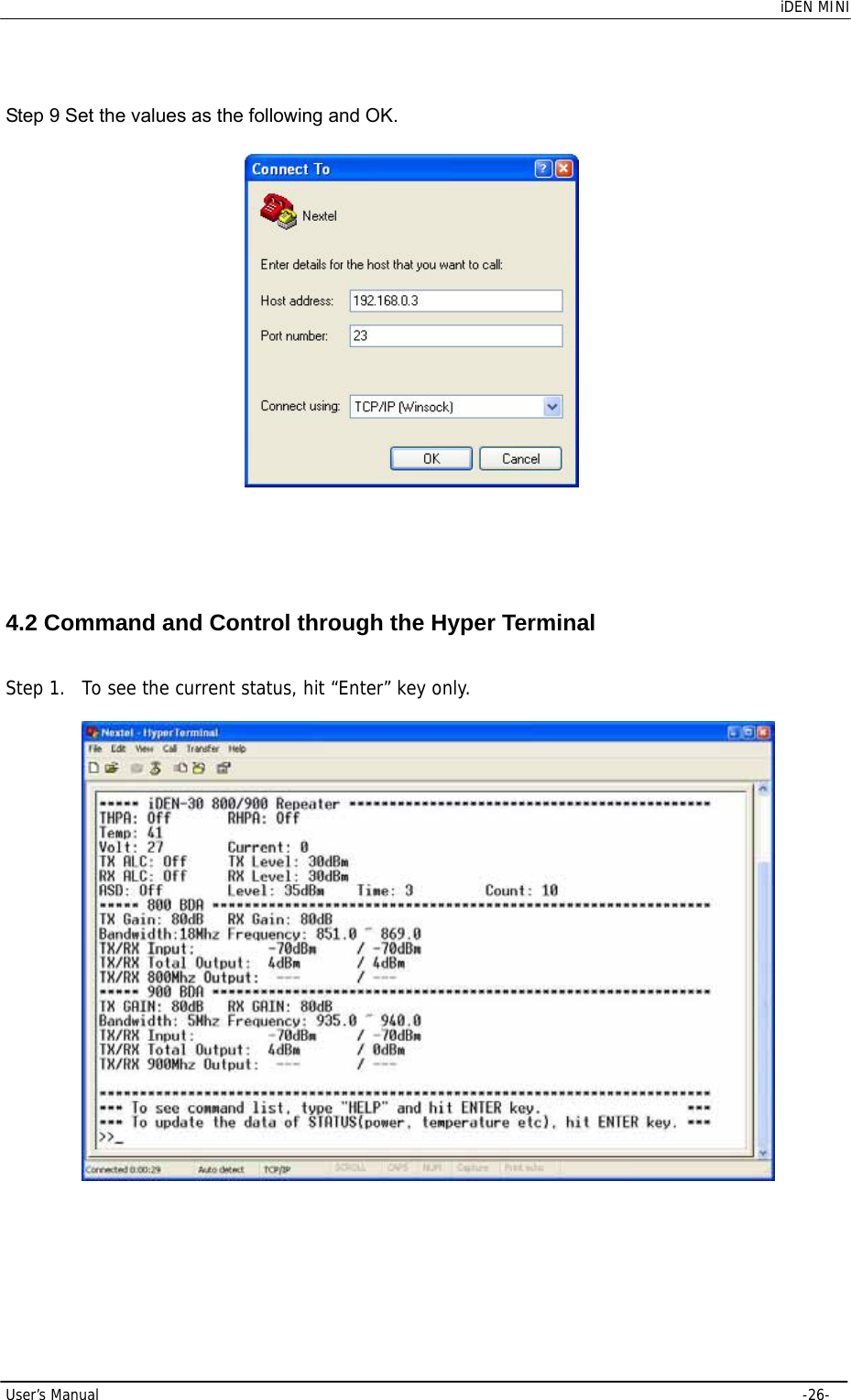    iDEN MINI  User’s Manual     -26-  Step 9 Set the values as the following and OK.    4.2 Command and Control through the Hyper Terminal   Step 1. To see the current status, hit “Enter” key only.    