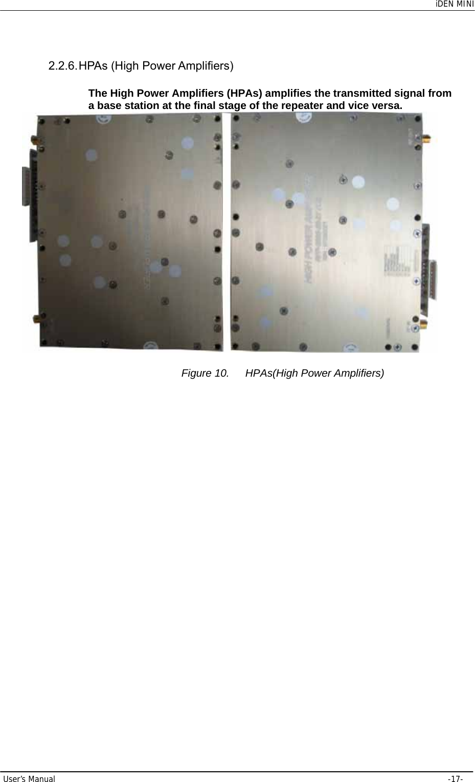    iDEN MINI  User’s Manual     -17-  2.2.6. HPAs  (High  Power  Amplifiers) The High Power Amplifiers (HPAs) amplifies the transmitted signal from a base station at the final stage of the repeater and vice versa.  Figure 10.  HPAs(High Power Amplifiers) 