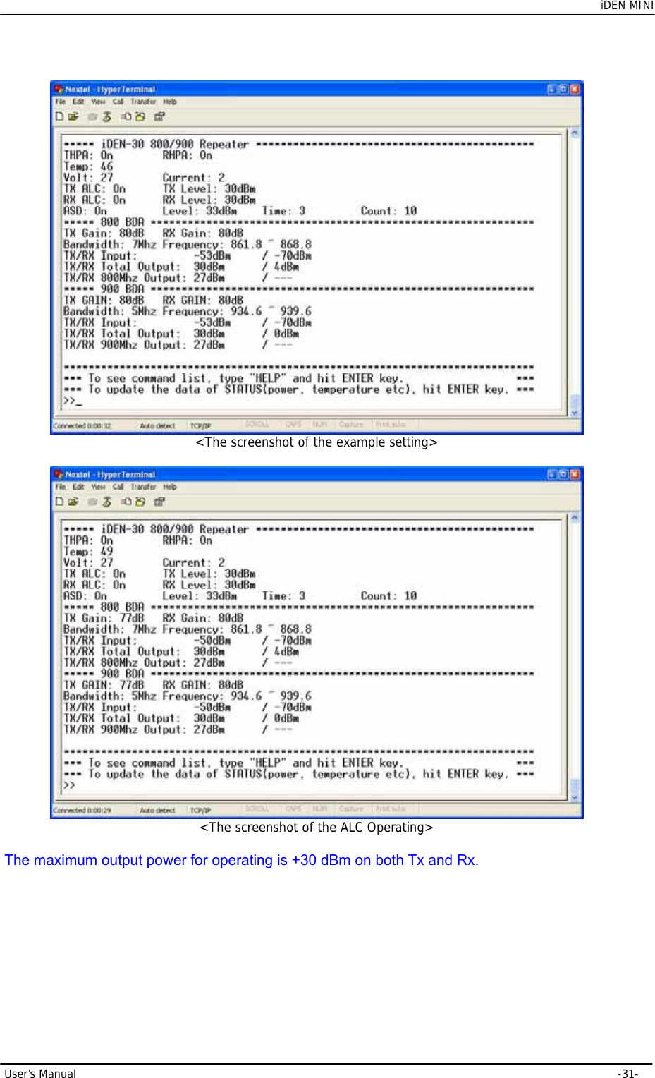    iDEN MINI  User’s Manual     -31-   &lt;The screenshot of the example setting&gt;   &lt;The screenshot of the ALC Operating&gt;   The maximum output power for operating is +30 dBm on both Tx and Rx.         