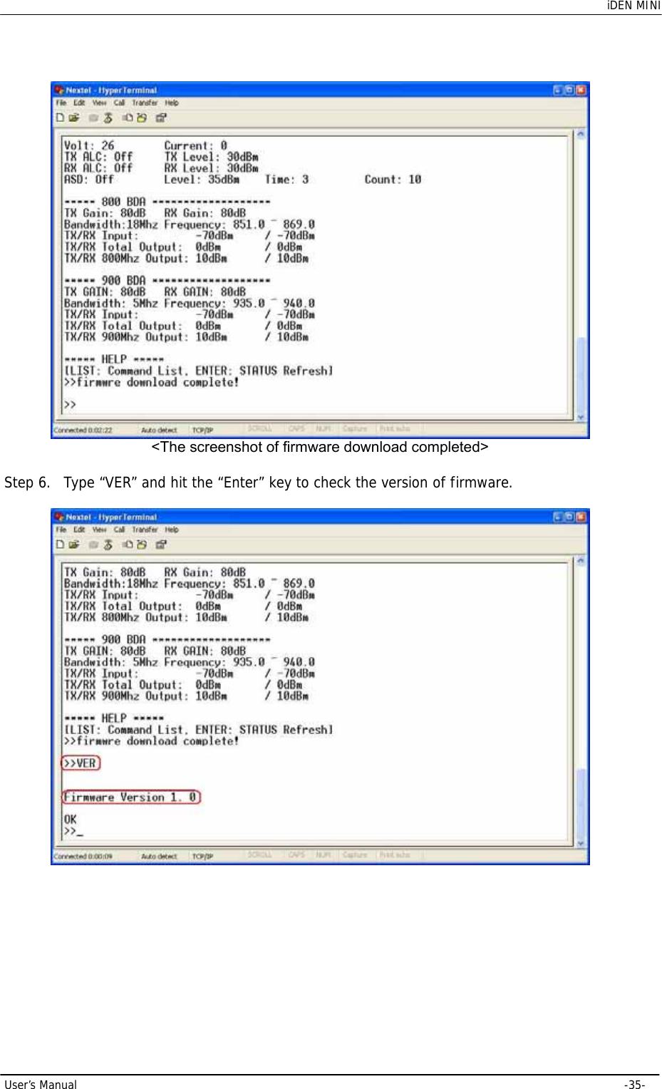    iDEN MINI  User’s Manual     -35-   &lt;The screenshot of firmware download completed&gt;  Step 6. Type “VER” and hit the “Enter” key to check the version of firmware.    