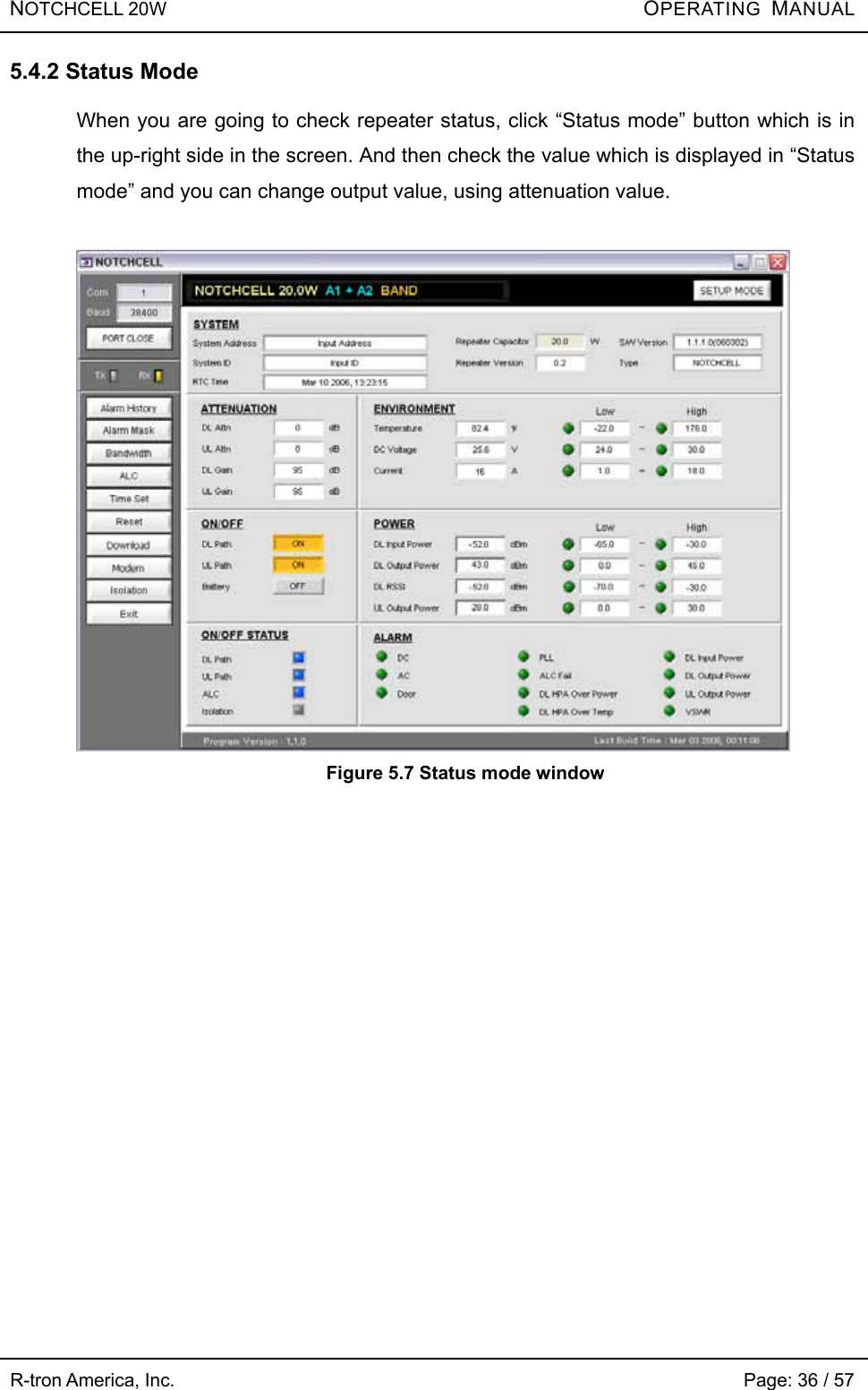 NOTCHCELL 20W          OPERATING  MANUAL R-tron America, Inc.                                                             Page: 36 / 57 5.4.2 Status Mode  When you are going to check repeater status, click “Status mode” button which is in the up-right side in the screen. And then check the value which is displayed in “Status mode” and you can change output value, using attenuation value.     Figure 5.7 Status mode window   