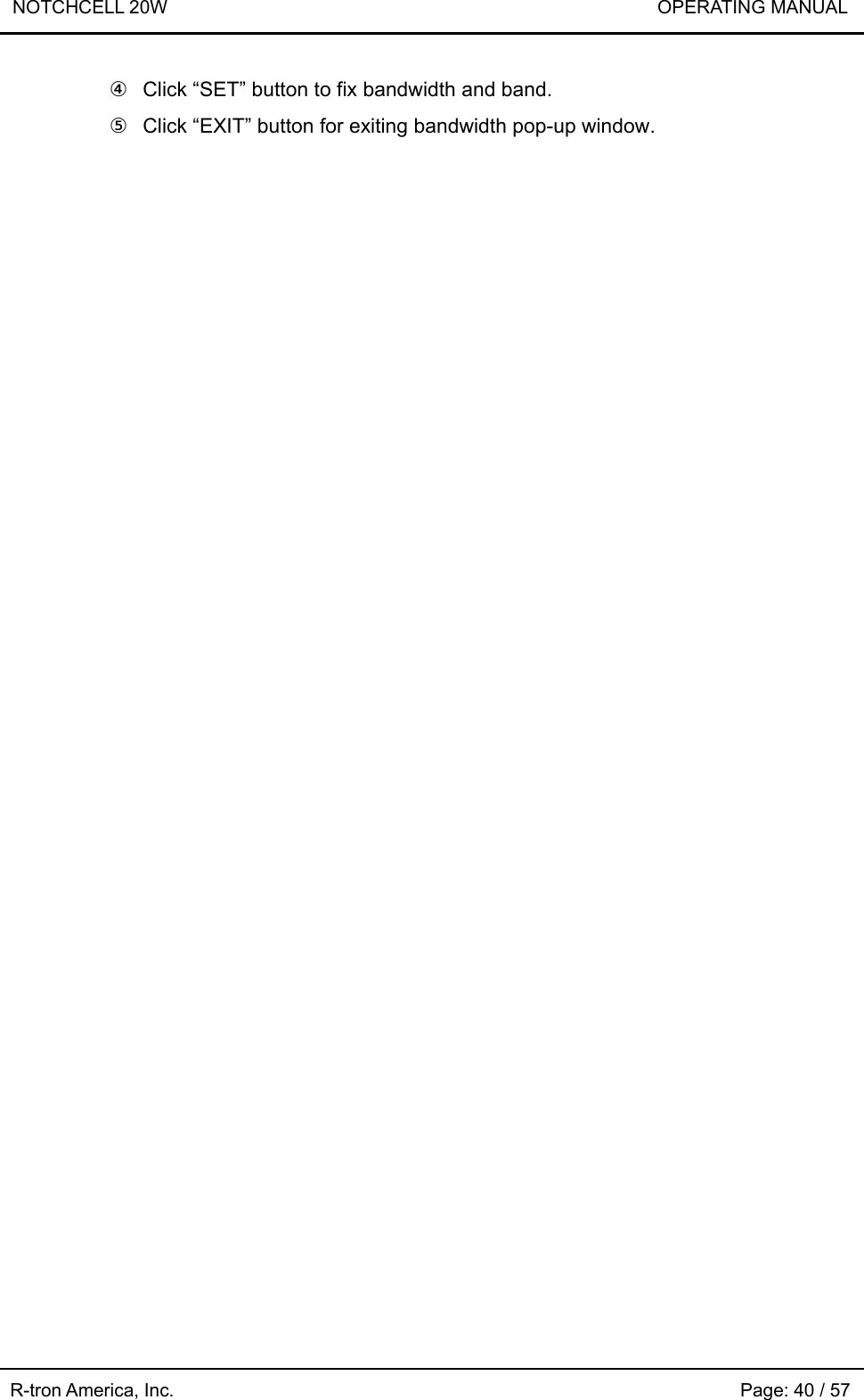 NOTCHCELL 20W                             OPERATING MANUAL R-tron America, Inc.                                                             Page: 40 / 57 ④  Click “SET” button to fix bandwidth and band. ⑤  Click “EXIT” button for exiting bandwidth pop-up window.  