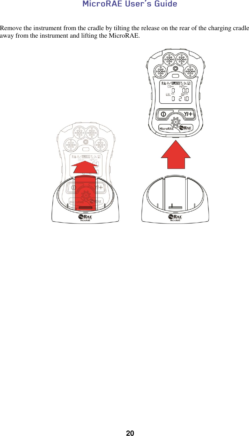  20   Remove the instrument from the cradle by tilting the release on the rear of the charging cradle away from the instrument and lifting the MicroRAE.      