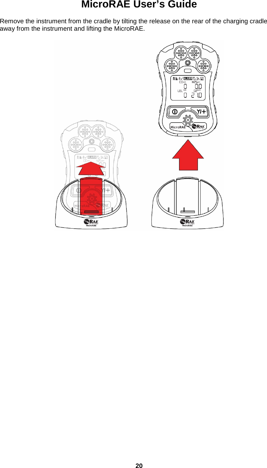 MicroRAE User’s Guide  20  Remove the instrument from the cradle by tilting the release on the rear of the charging cradle away from the instrument and lifting the MicroRAE.      