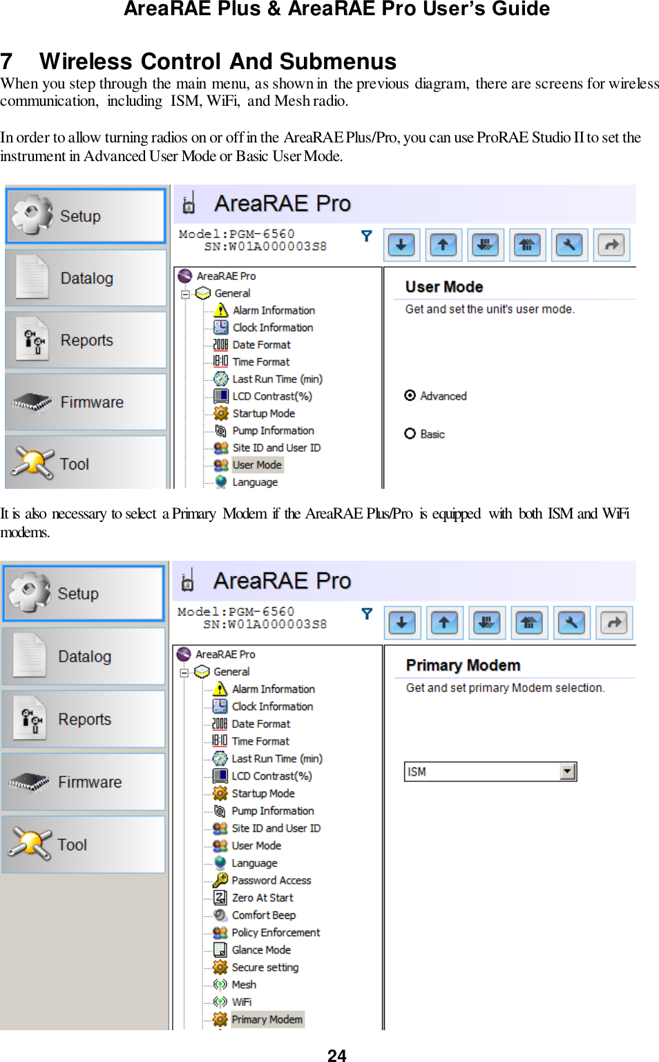 AreaRAE Plus &amp; AreaRAE Pro User’s Guide 24  7  Wireless Control And Submenus When you step through the main menu, as shown in the previous diagram,  there are screens for wireless communication,  including  ISM, WiFi,  and Mesh radio.  In order to allow turning radios on or off in the AreaRAE Plus/Pro, you can use ProRAE Studio II to set the instrument in Advanced User Mode or Basic User Mode.    It is also necessary to select  a Primary  Modem  if the AreaRAE Plus/Pro  is equipped  with  both  ISM and WiFi modems.   