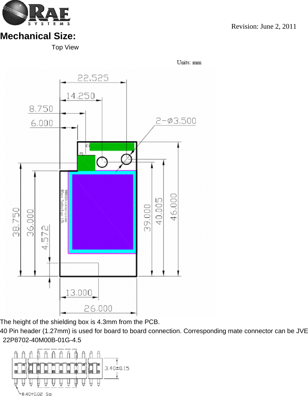                                                                                          Revision: June 2, 2011 Mechanical Size:       Top View  The height of the shielding box is 4.3mm from the PCB. 40 Pin header (1.27mm) is used for board to board connection. Corresponding mate connector can be JVE 22P8702-40M00B-01G-4.5    