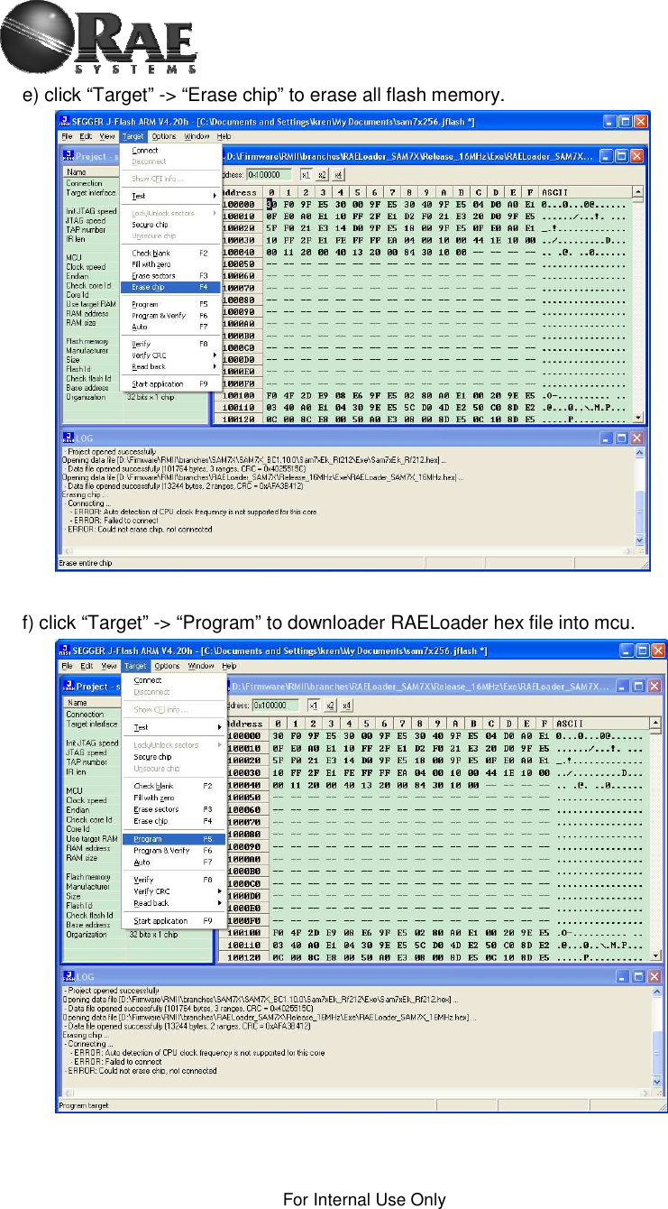 For Internal Use Only e) click “Target” -&gt; “Erase chip” to erase all flash memory. f) click “Target” -&gt; “Program” to downloader RAELoader hex file into mcu. 