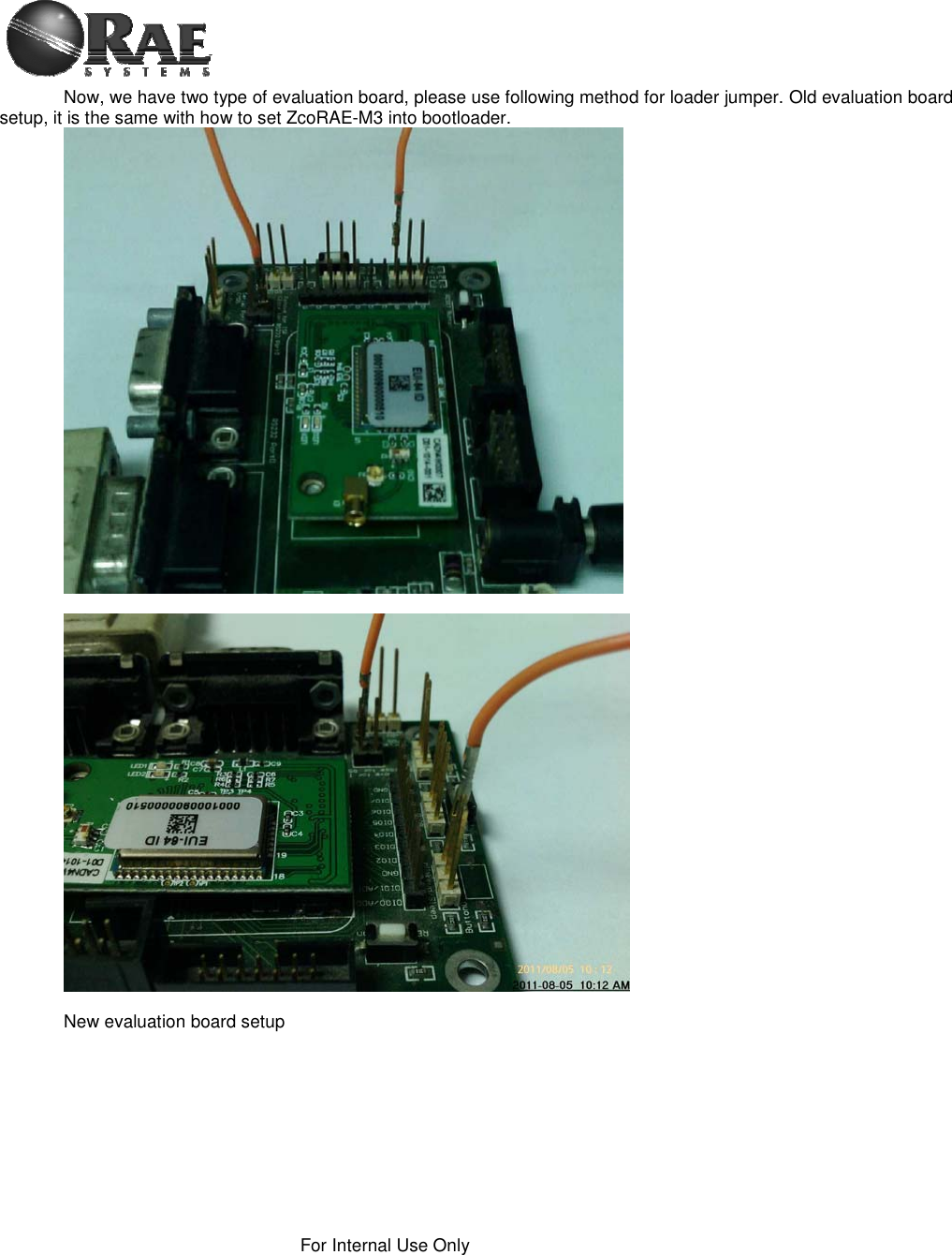 For Internal Use Only Now, we have two type of evaluation board, please use following method for loader jumper. Old evaluation board setup, it is the same with how to set ZcoRAE-M3 into bootloader. New evaluation board setup 