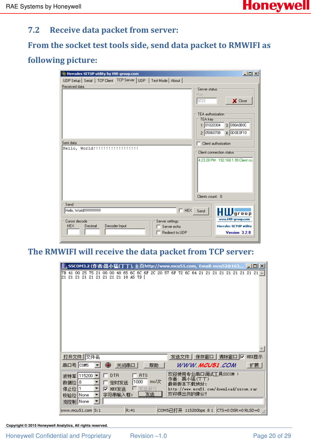 RAE Systems by Honeywell Honeywell Confidential and Proprietary  Revision –1.0  Page 20 of 29 Copyright © 2015 Honeywell Analytics, All rights reserved. 7.2 Receive data packet from server: From the socket test tools side, send data packet to RMWIFI as following picture:   The RMWIFI will receive the data packet from TCP server:  