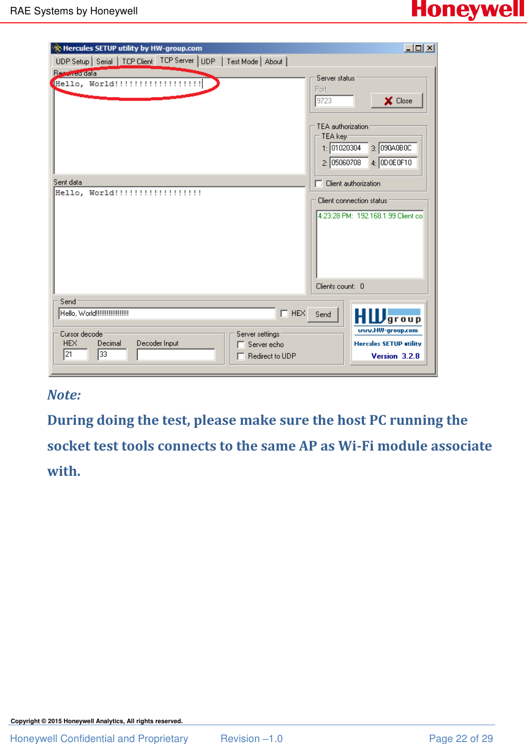 RAE Systems by Honeywell Honeywell Confidential and Proprietary  Revision –1.0  Page 22 of 29 Copyright © 2015 Honeywell Analytics, All rights reserved.  Note: During doing the test, please make sure the host PC running the socket test tools connects to the same AP as Wi-Fi module associate with.           