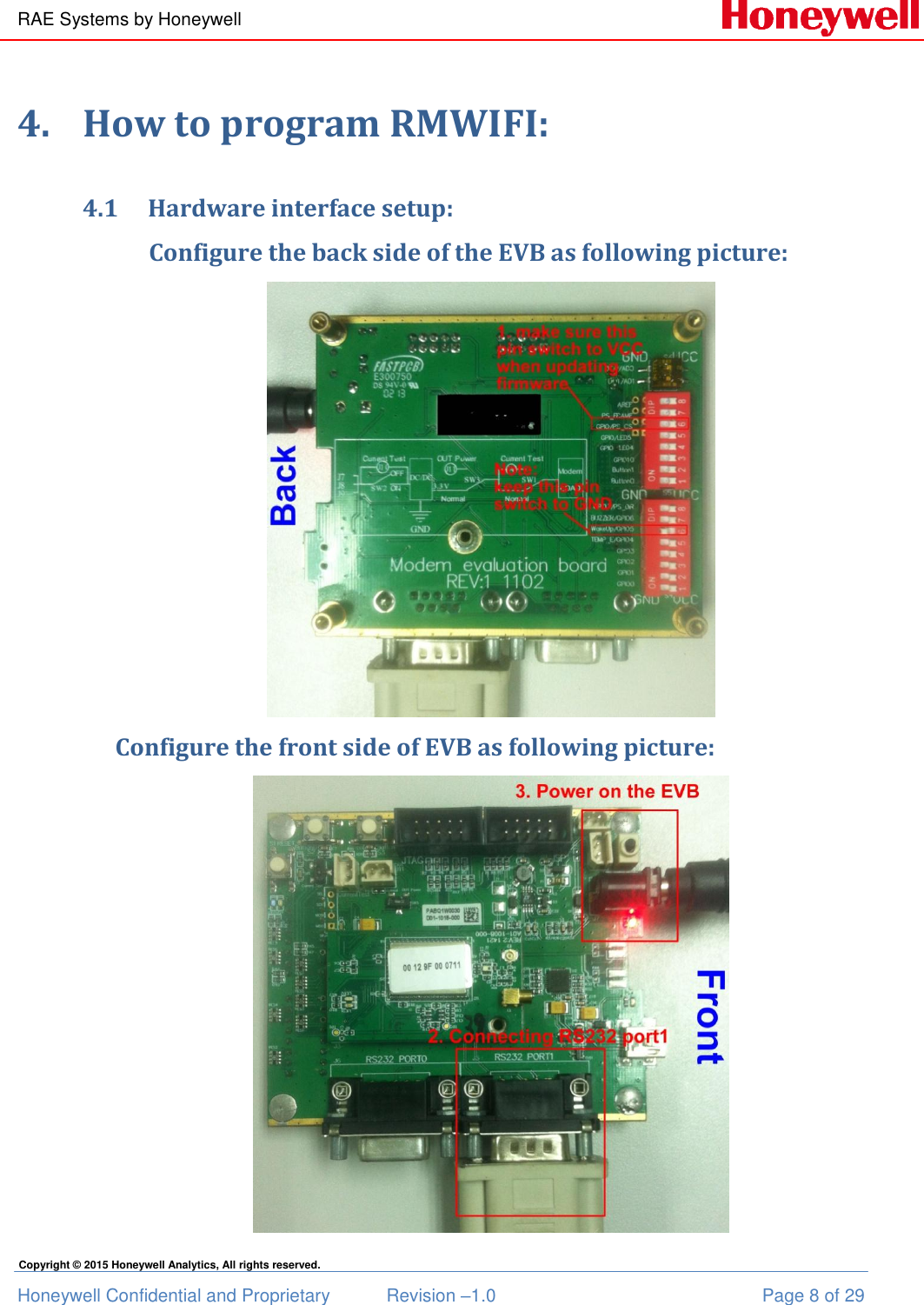 RAE Systems by Honeywell Honeywell Confidential and Proprietary  Revision –1.0  Page 8 of 29 Copyright © 2015 Honeywell Analytics, All rights reserved. 4. How to program RMWIFI: 4.1 Hardware interface setup:       Configure the back side of the EVB as following picture:  Configure the front side of EVB as following picture:  