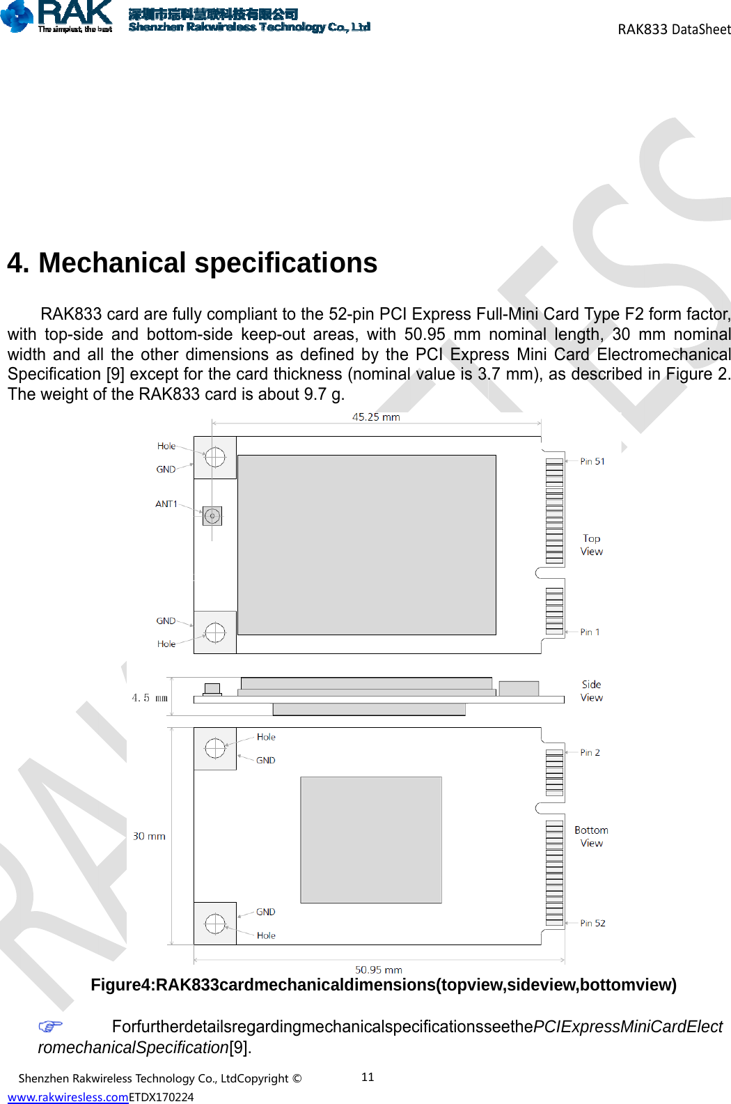 Sww         4wwSpThShenzhenRakwww.rakwiresless4. MechRAK833ith top-sideidth and alpecificationhe weight oF  romechawirelessTechnolos.comETDX1702hanica3 card are fe and bottoll the othern [9] exceptof the RAK8Figure4:RAForfurtheanicalSpeciogyCo.,LtdCop224al specfully compliom-side ker dimensiont for the ca833 card is AK833carderdetailsregification[9]. pyright&copy;cificatioant to the 5eep-out arens as definrd thicknesabout 9.7 mechanicagardingmec11ons 52-pin PCI eas, with 5ned by the ss (nominalg. aldimensiochanicalspeExpress Fu50.95 mm PCI Expre value is 3ons(topvieecificationssull-Mini Carnominal leess Mini C.7 mm), asew,sideviewseethePCIERAKrd Type F2ength, 30 mard Electro described  w,bottomvExpressMin833DataShee form factomm nominaomechanicain Figure 2view) niCardElectetr, al al 2. t