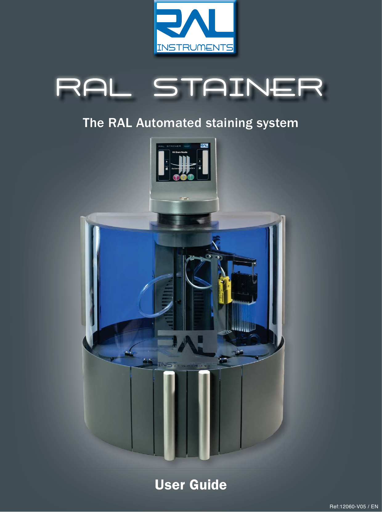 The RAL Automated staining systemUser GuideRAL STAINERThe RAL Automated staining systemUser GuideRef:12060-V05 / EN