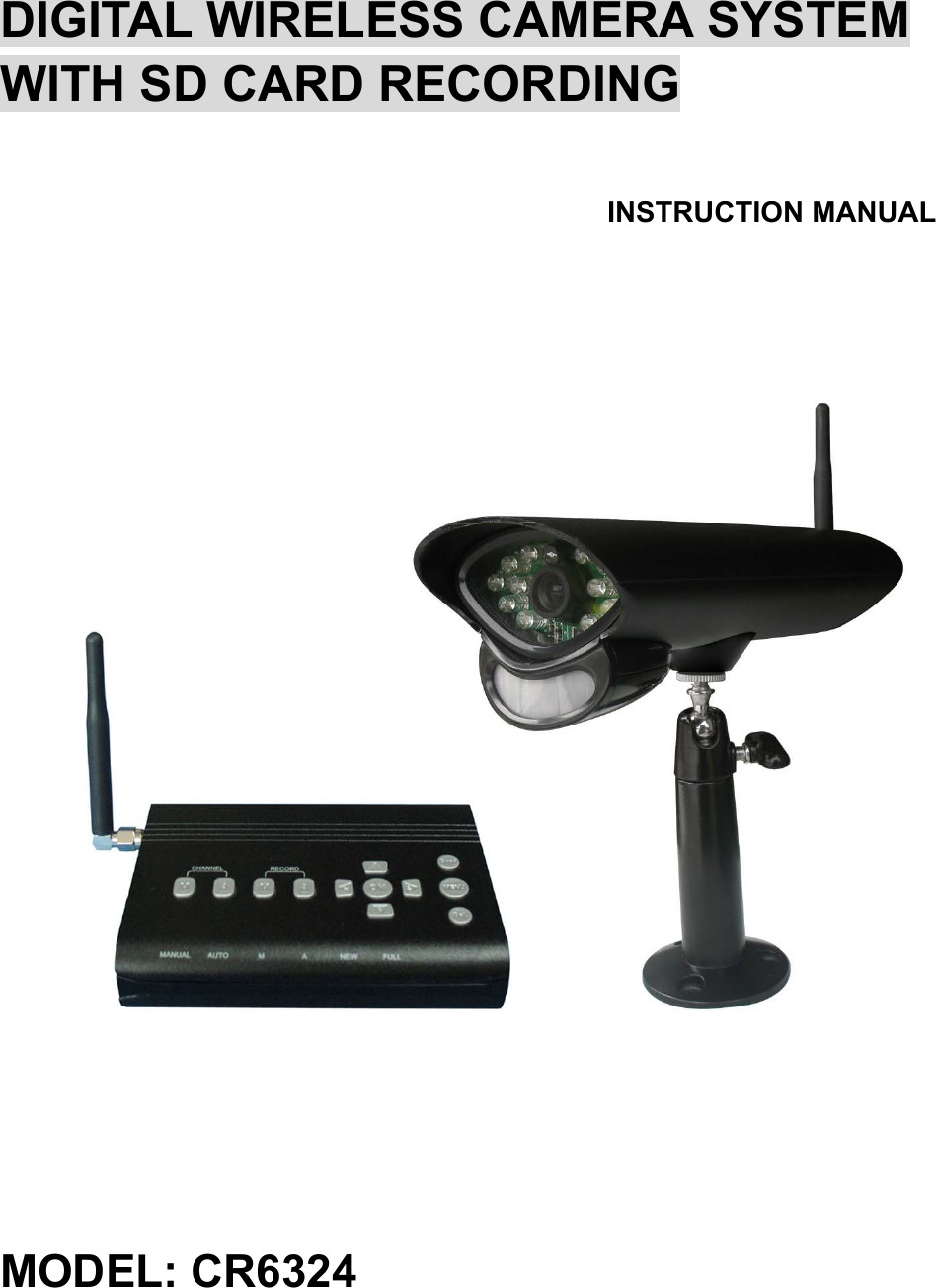 DIGITAL WIRELESS CAMERA SYSTEM WITH SD CARD RECORDING INSTRUCTION MANUAL  MODEL: CR6324