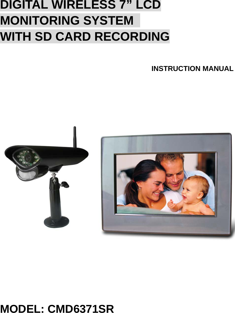 DIGITAL WIRELESS 7” LCD MONITORING SYSTEM   WITH SD CARD RECORDING INSTRUCTION MANUAL  MODEL: CMD6371SR