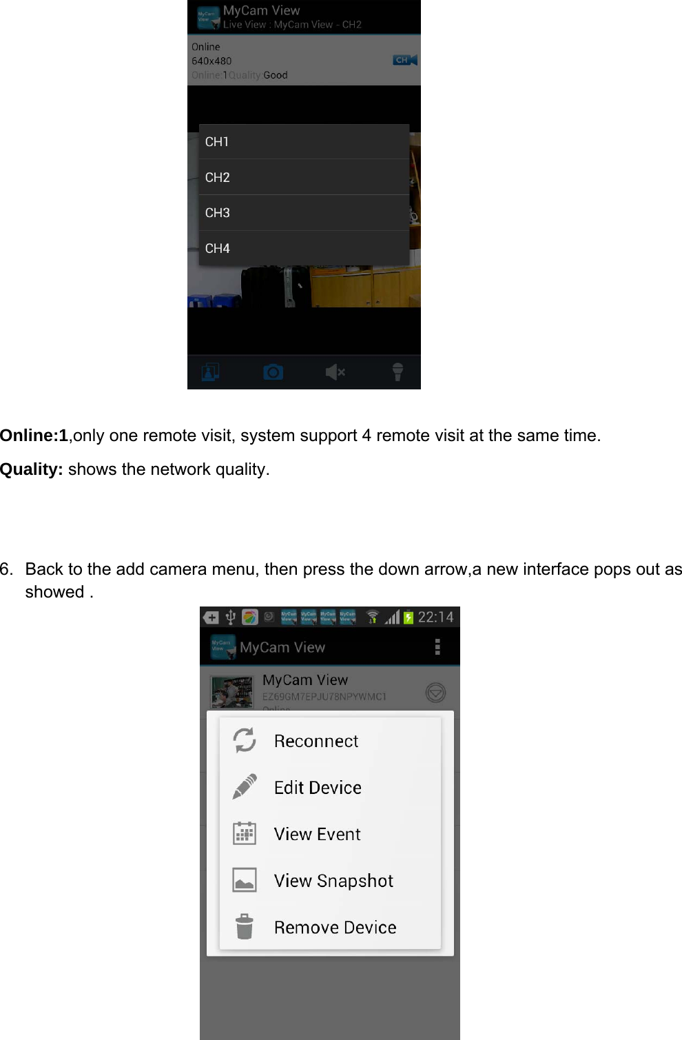 Online:1,only one remote visit, system support 4 remote visit at the same time. Quality: shows the network quality. 6. Back to the add camera menu, then press the down arrow,a new interface pops out asshowed .