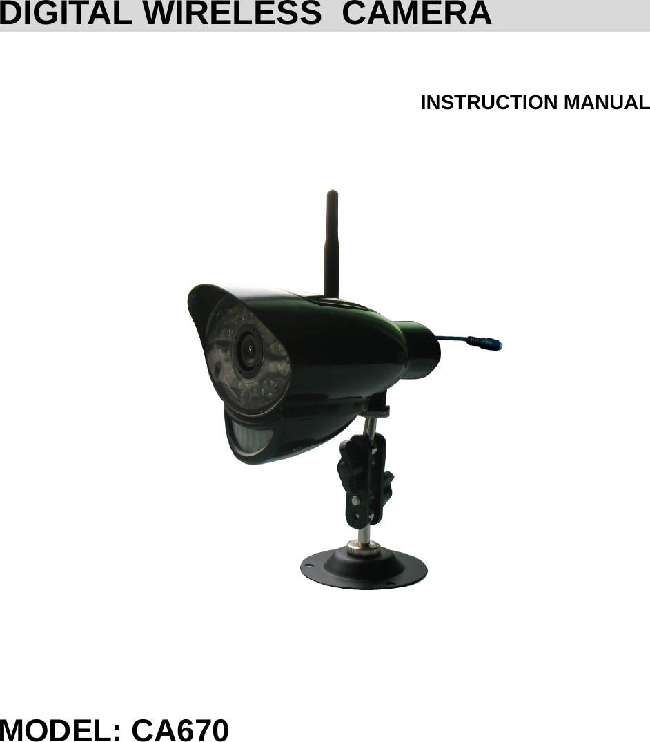 DIGITAL WIRELESS  CAMERA  INSTRUCTION MANUAL  MODEL: CA670