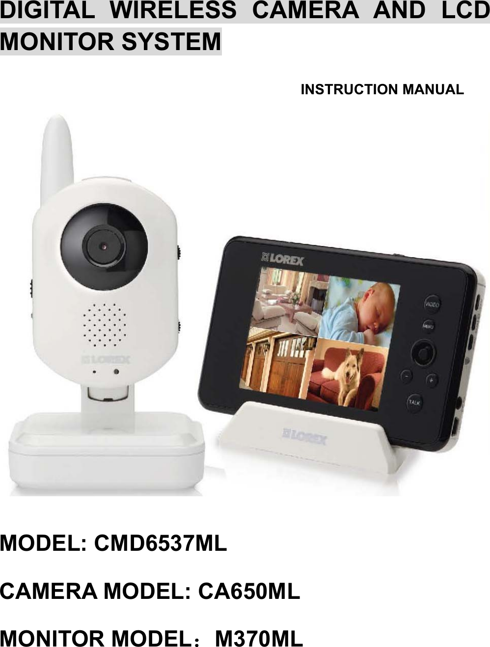 DIGITAL WIRELESS CAMERA AND LCD MONITOR SYSTEM INSTRUCTION MANUAL MODEL: CMD6537ML CAMERA MODEL: CA650ML MONITOR MODEL˖M370ML