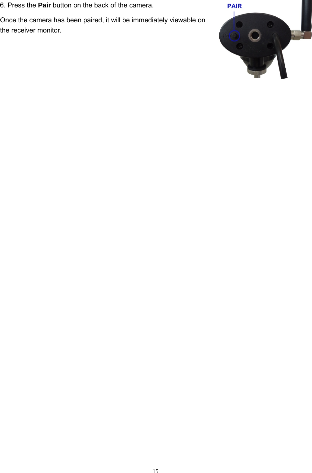  156. Press the Pair button on the back of the camera. Once the camera has been paired, it will be immediately viewable on the receiver monitor. 