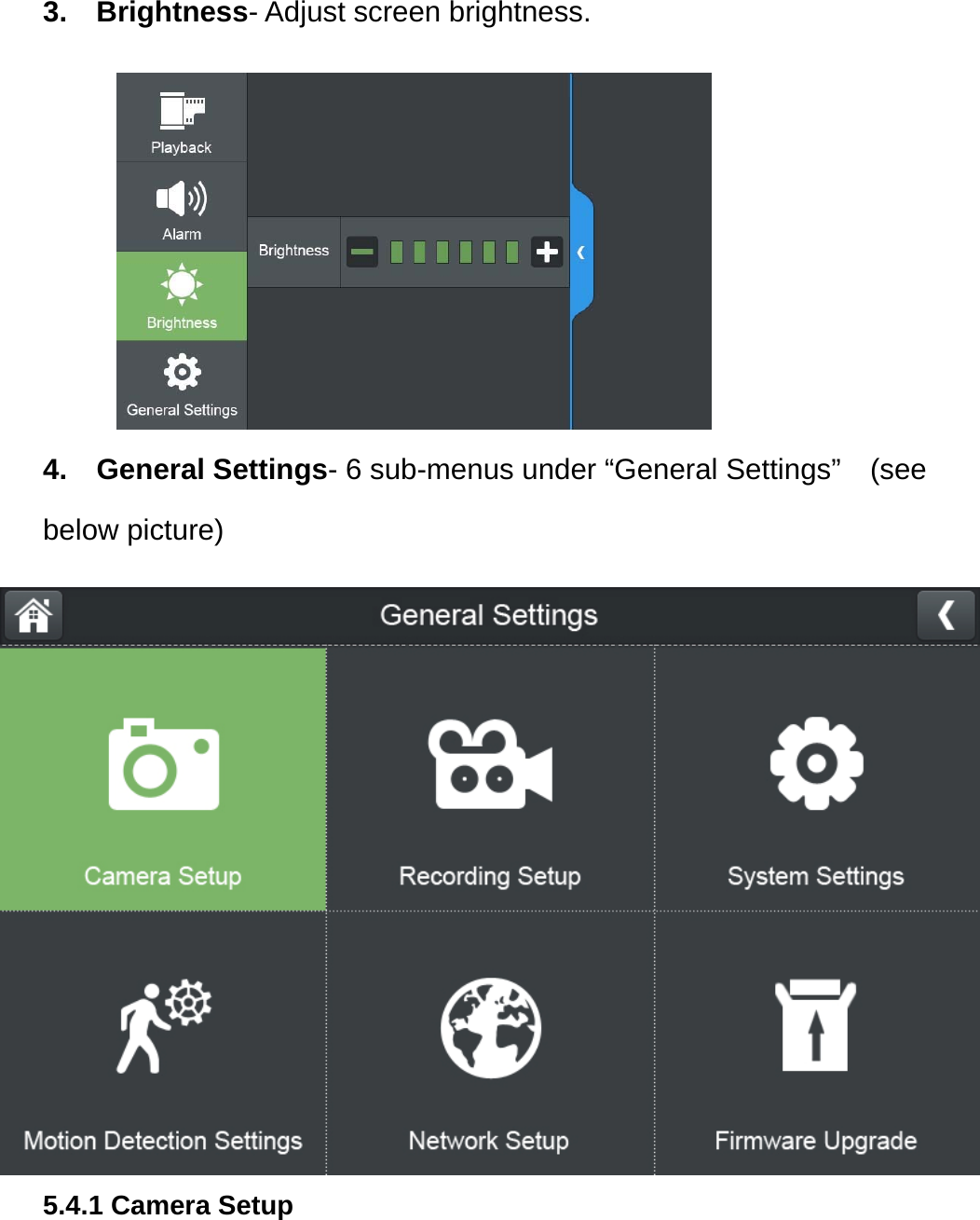 3.  Brightness- Adjust screen brightness.   4.  General Settings- 6 sub-menus under “General Settings”    (see below picture)   5.4.1 Camera Setup   