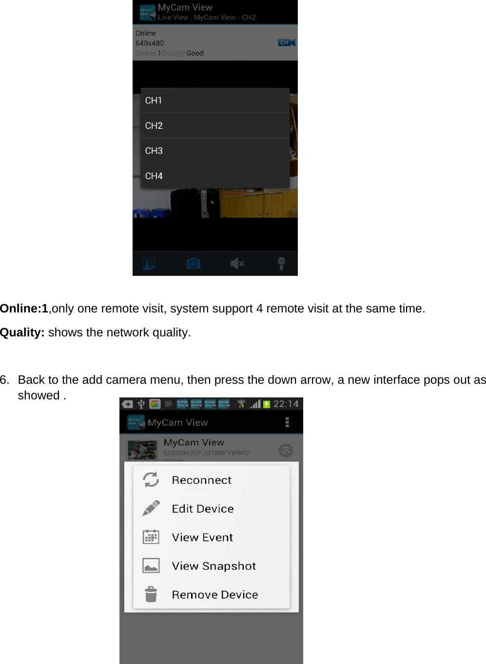              Online:1,only one remote visit, system support 4 remote visit at the same time. Quality: shows the network quality.  6.  Back to the add camera menu, then press the down arrow, a new interface pops out as showed .              