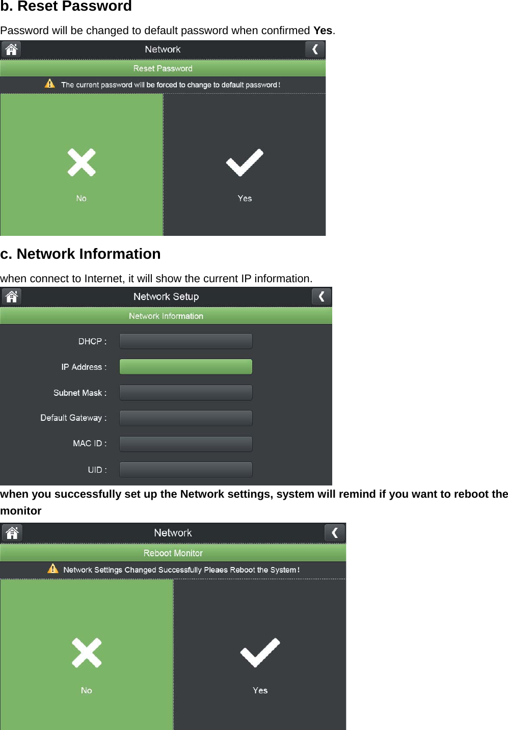 b. Reset Password Password will be changed to default password when confirmed Yes.   c. Network Information when connect to Internet, it will show the current IP information.    when you successfully set up the Network settings, system will remind if you want to reboot the monitor   