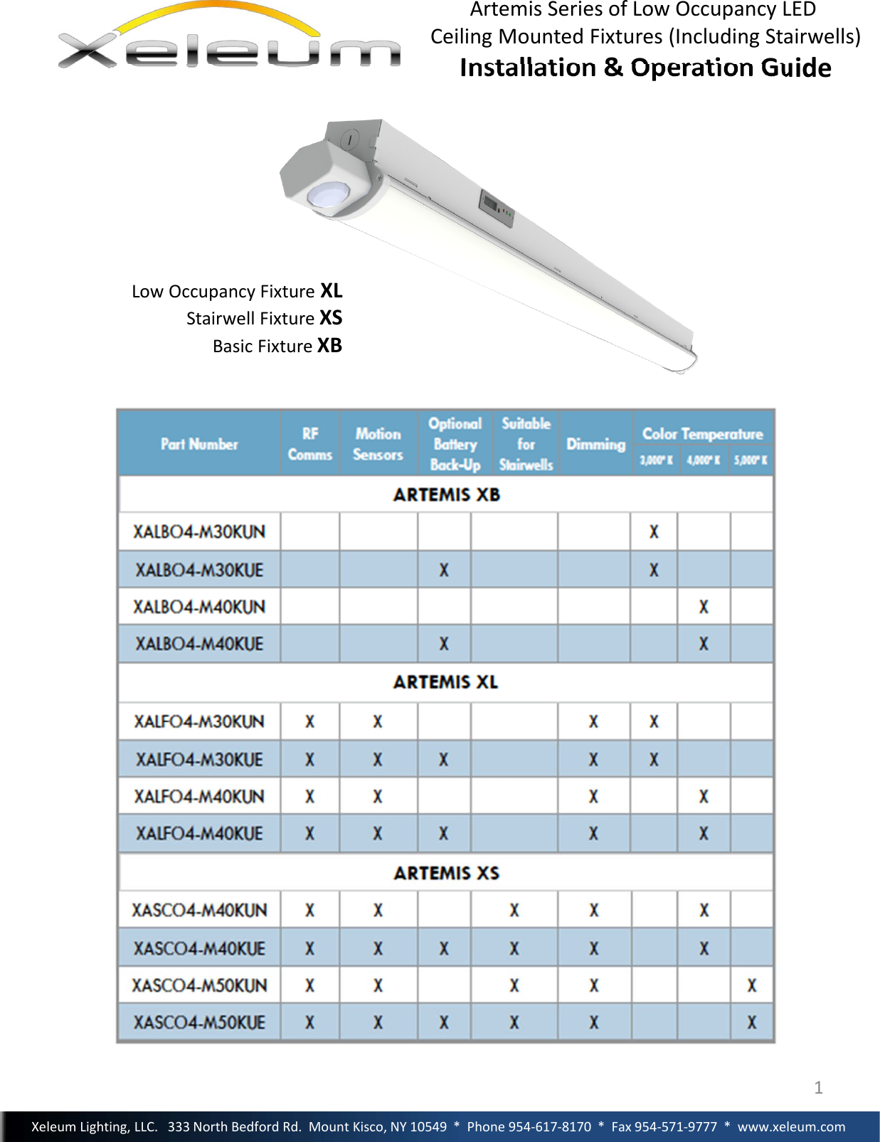 ArtemisSeriesofLowOccupancyLEDCeilingMountedFixtures(IncludingStairwells)Installation&amp;OperationGuideXeleumLighting,LLC.333NorthBedfordRd.MountKisco,NY10549*Phone954‐617‐8170*Fax954‐571‐9777*www.xeleum.com1LowOccupancyFixture XLStairwellFixtureXSBasicFixtureXB