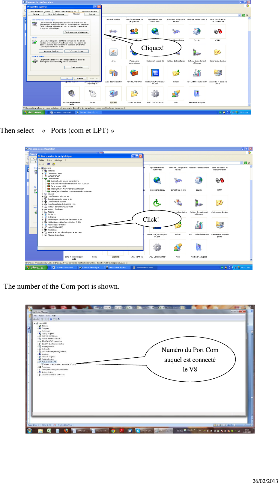 26/02/2013          Then select    «   Ports (com et LPT) »       The number of the Com port is shown.       Cliquez! Click! Numéro du Port Com auquel est connecté le V8 