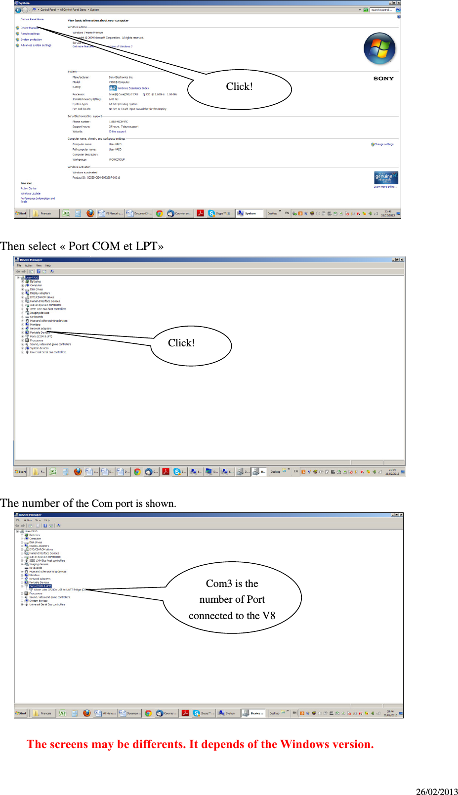 26/02/2013   Then select « Port COM et LPT»     The number of the Com port is shown.                   The screens may be differents. It depends of the Windows version.   Click! Click! Com3 is the number of Port connected to the V8 