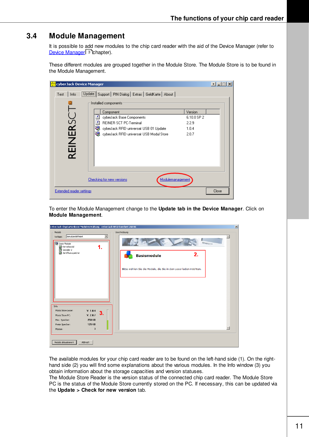 The functions of your chip card reader113.4 Module ManagementIt is possible to add new modules to the chip card reader with the aid of the Device Manager (refer to Device Manager chapter).These different modules are grouped together in the Module Store. The Module Store is to be found inthe Module Management.To enter the Module Management change to the Update tab in the Device Manager. Click onModule Management.The available modules for your chip card reader are to be found on the left-hand side (1). On the right-hand side (2) you will find some explanations about the various modules. In the Info window (3) youobtain information about the storage capacities and version statuses.The Module Store Reader is the version status of the connected chip card reader. The Module StorePC is the status of the Module Store currently stored on the PC. If necessary, this can be updated viathe Update > Check for new version tab.3