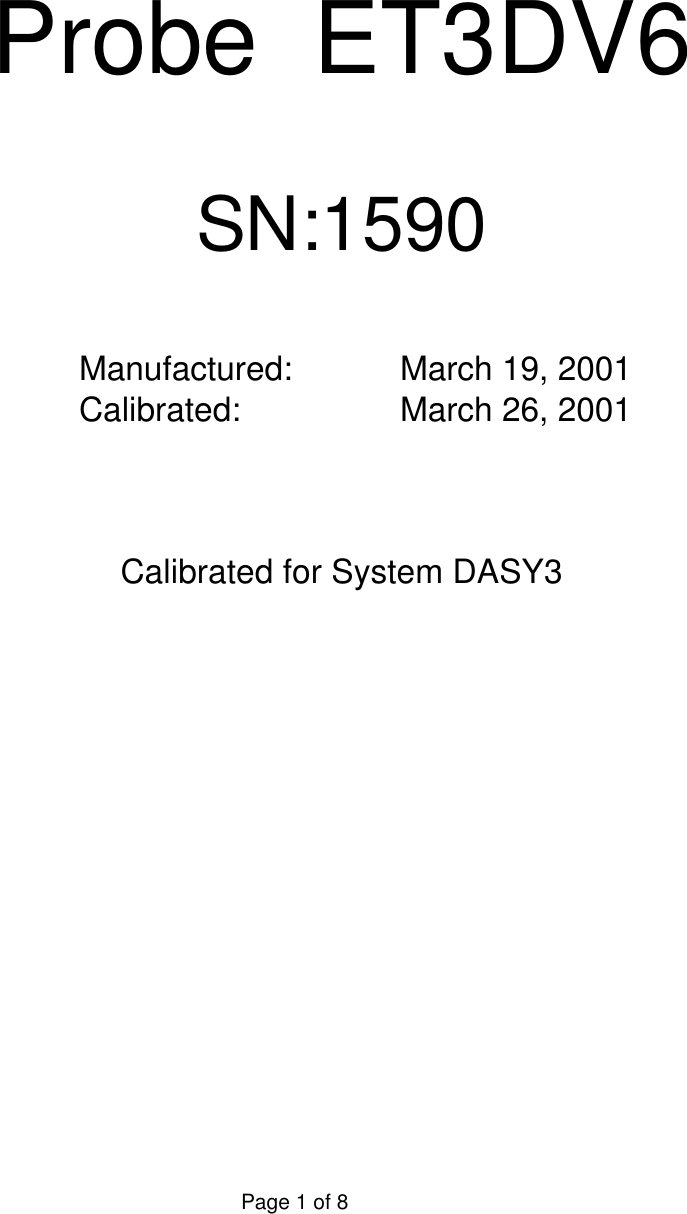 Probe  ET3DV6SN:1590Manufactured: March 19, 2001Calibrated: March 26, 2001Calibrated for System DASY3Page 1 of 8