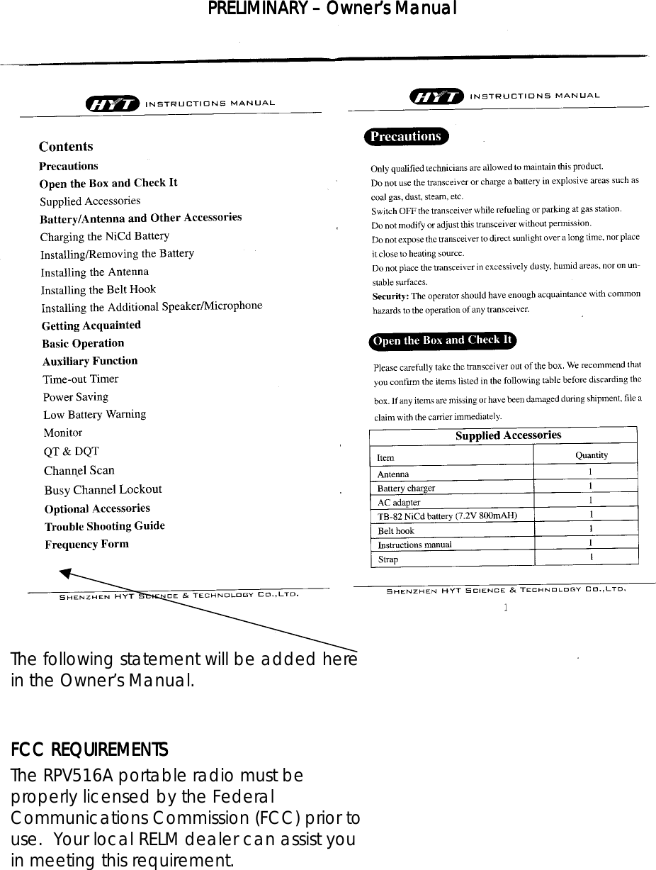PRELIMINARY PRELIMINARY PRELIMINARY PRELIMINARY ––––    Owner’s ManualOwner’s ManualOwner’s ManualOwner’s Manual        The following statement will be added here in the Owner’s Manual.     FCC REQUIREMENTSFCC REQUIREMENTSFCC REQUIREMENTSFCC REQUIREMENTS    The RPV516A portable radio must be properly licensed by the Federal Communications Commission (FCC) prior to use.  Your local RELM dealer can assist you in meeting this requirement. 