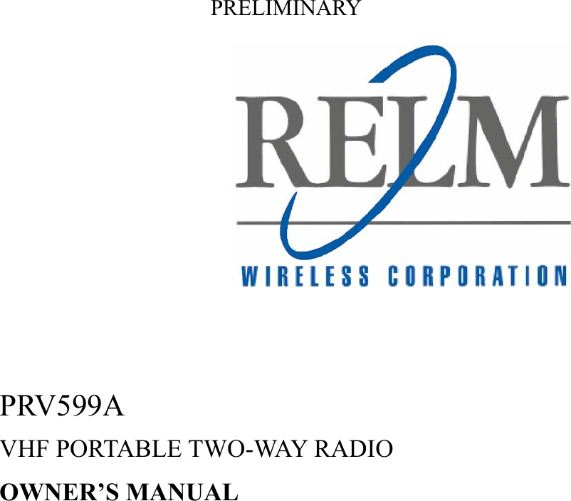 PRELIMINARY           PRV599A VHF PORTABLE TWO-WAY RADIO OWNER’S MANUAL                      