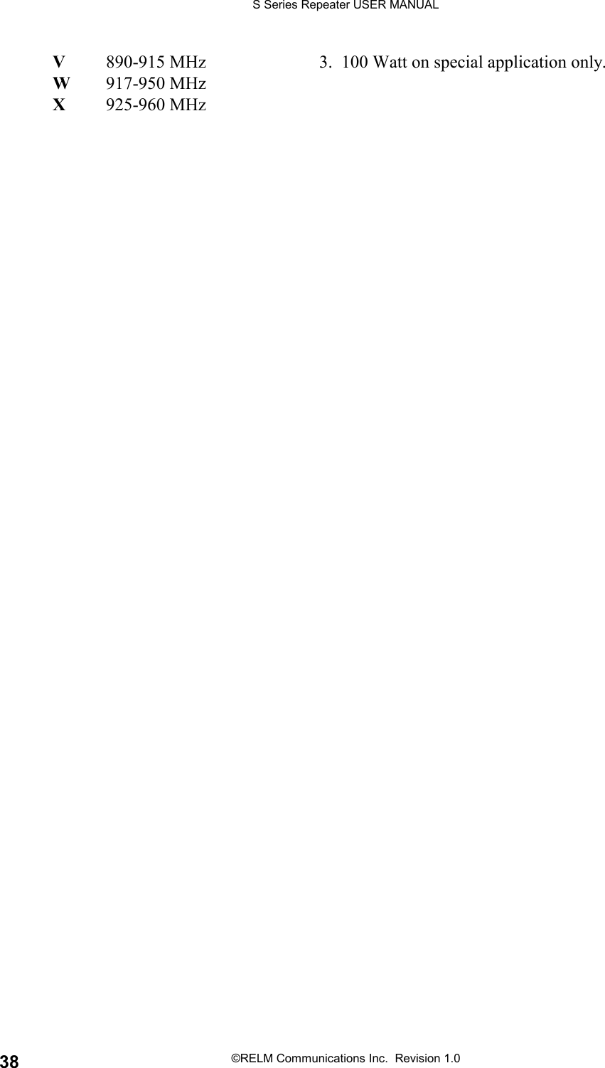 S Series Repeater USER MANUAL©RELM Communications Inc.  Revision 1.038V890-915 MHz 3.  100 Watt on special application only.W917-950 MHzX925-960 MHz