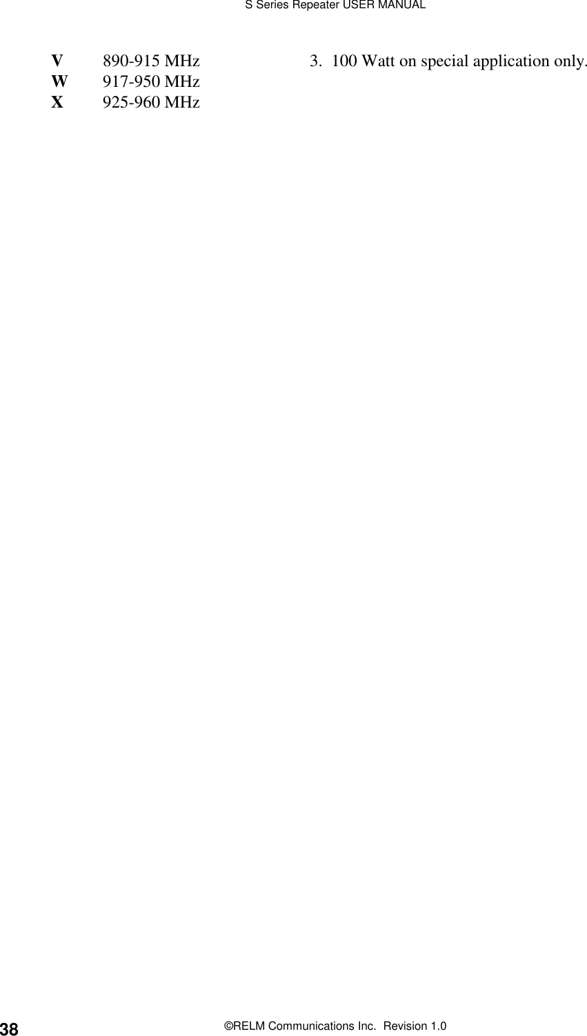 S Series Repeater USER MANUAL©RELM Communications Inc.  Revision 1.038V890-915 MHz 3.  100 Watt on special application only.W917-950 MHzX925-960 MHz